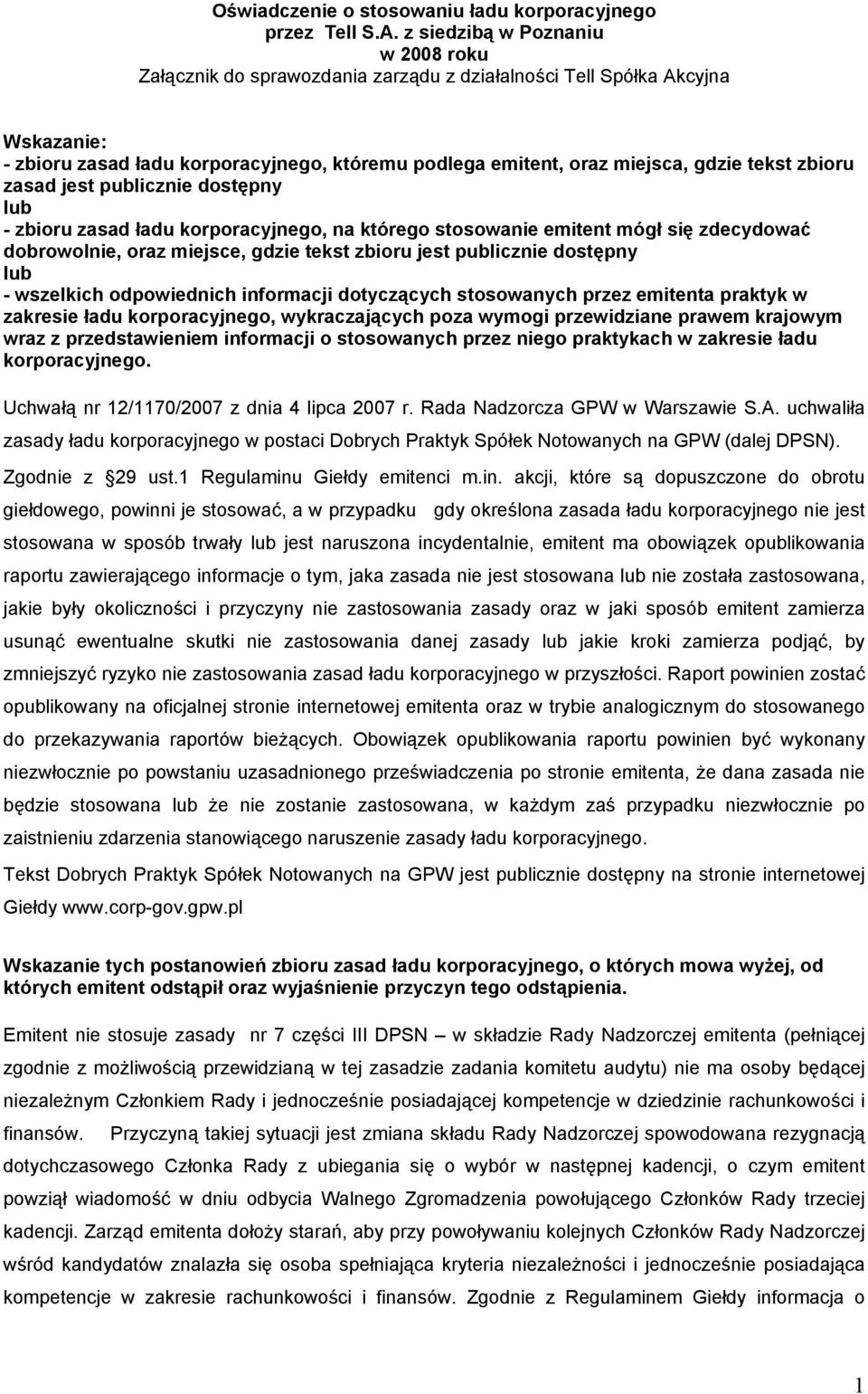 tekst zbioru zasad jest publicznie dostępny lub - zbioru zasad ładu korporacyjnego, na którego stosowanie emitent mógł się zdecydować dobrowolnie, oraz miejsce, gdzie tekst zbioru jest publicznie