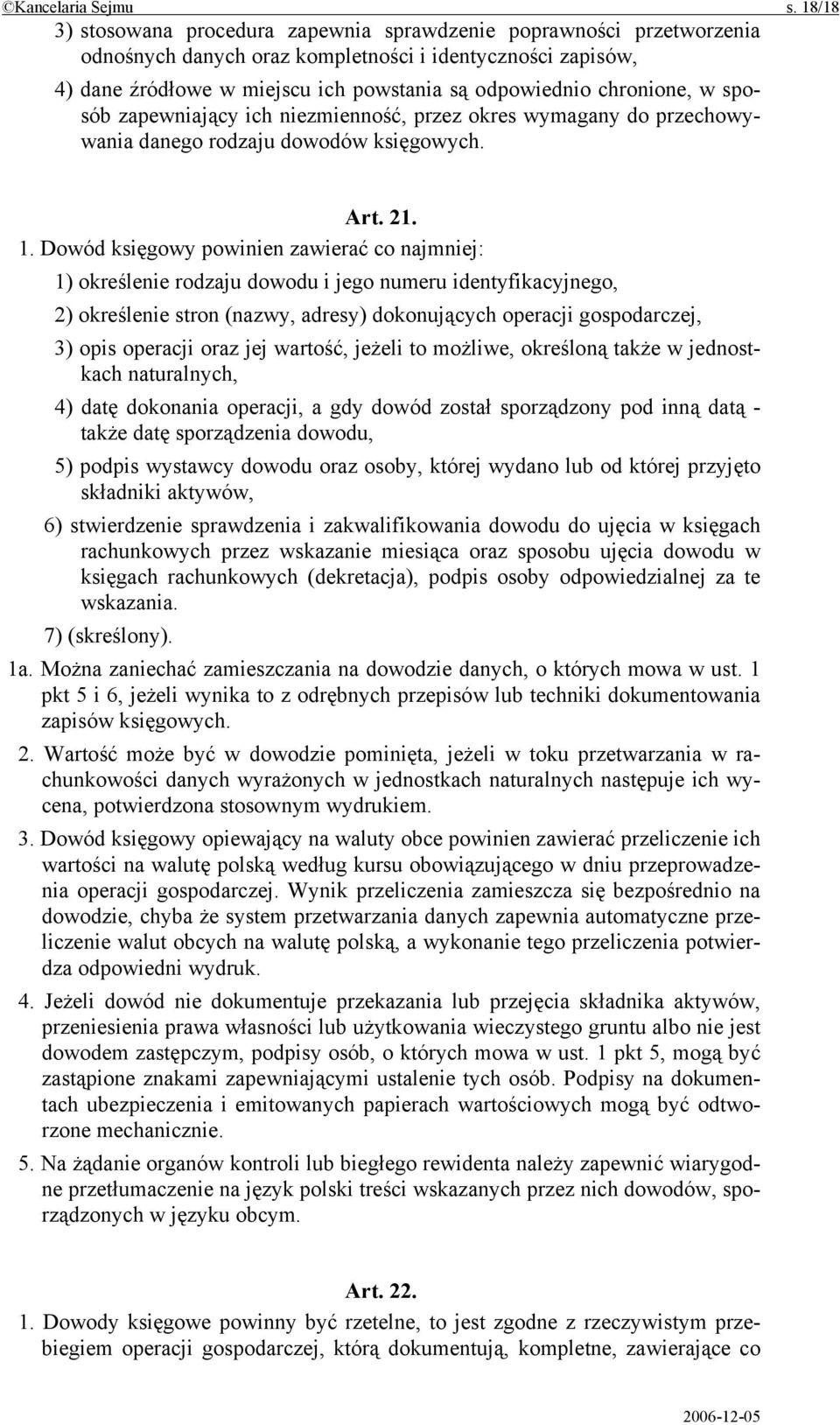 chronione, w sposób zapewniający ich niezmienność, przez okres wymagany do przechowywania danego rodzaju dowodów księgowych. Art. 21. 1.