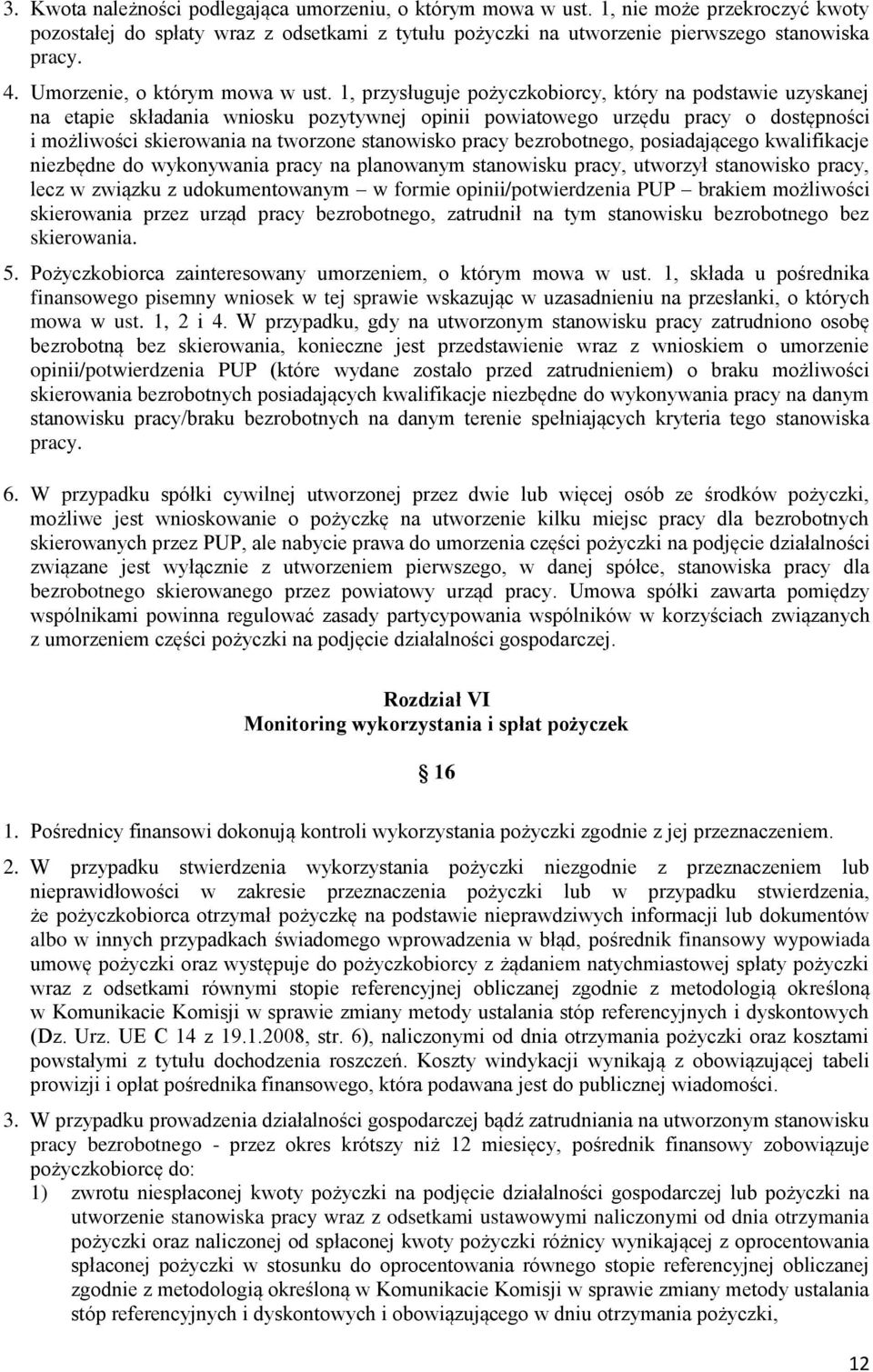 1, przysługuje pożyczkobiorcy, który na podstawie uzyskanej na etapie składania wniosku pozytywnej opinii powiatowego urzędu pracy o dostępności i możliwości skierowania na tworzone stanowisko pracy