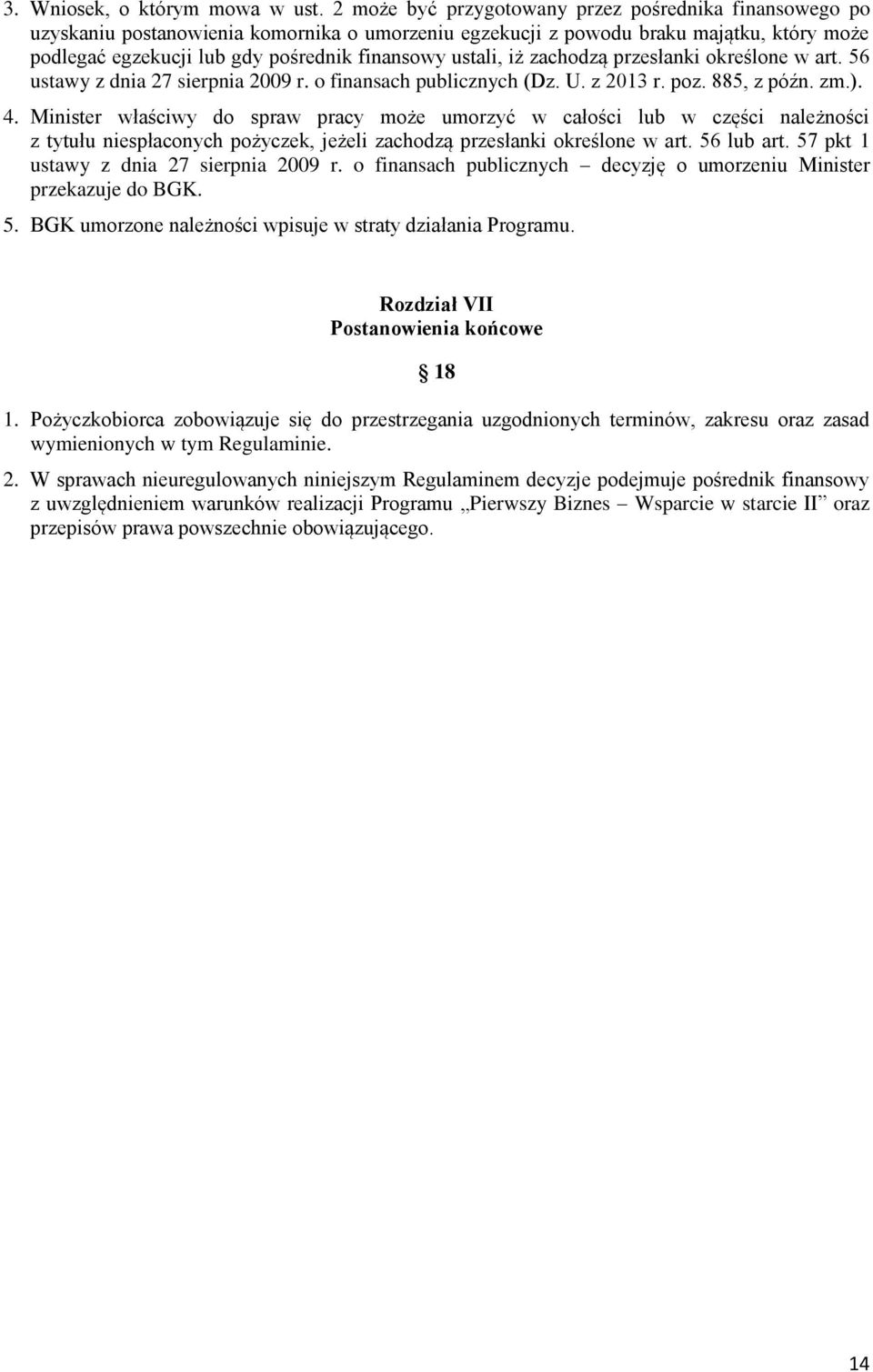 ustali, iż zachodzą przesłanki określone w art. 56 ustawy z dnia 27 sierpnia 2009 r. o finansach publicznych (Dz. U. z 2013 r. poz. 885, z późn. zm.). 4.