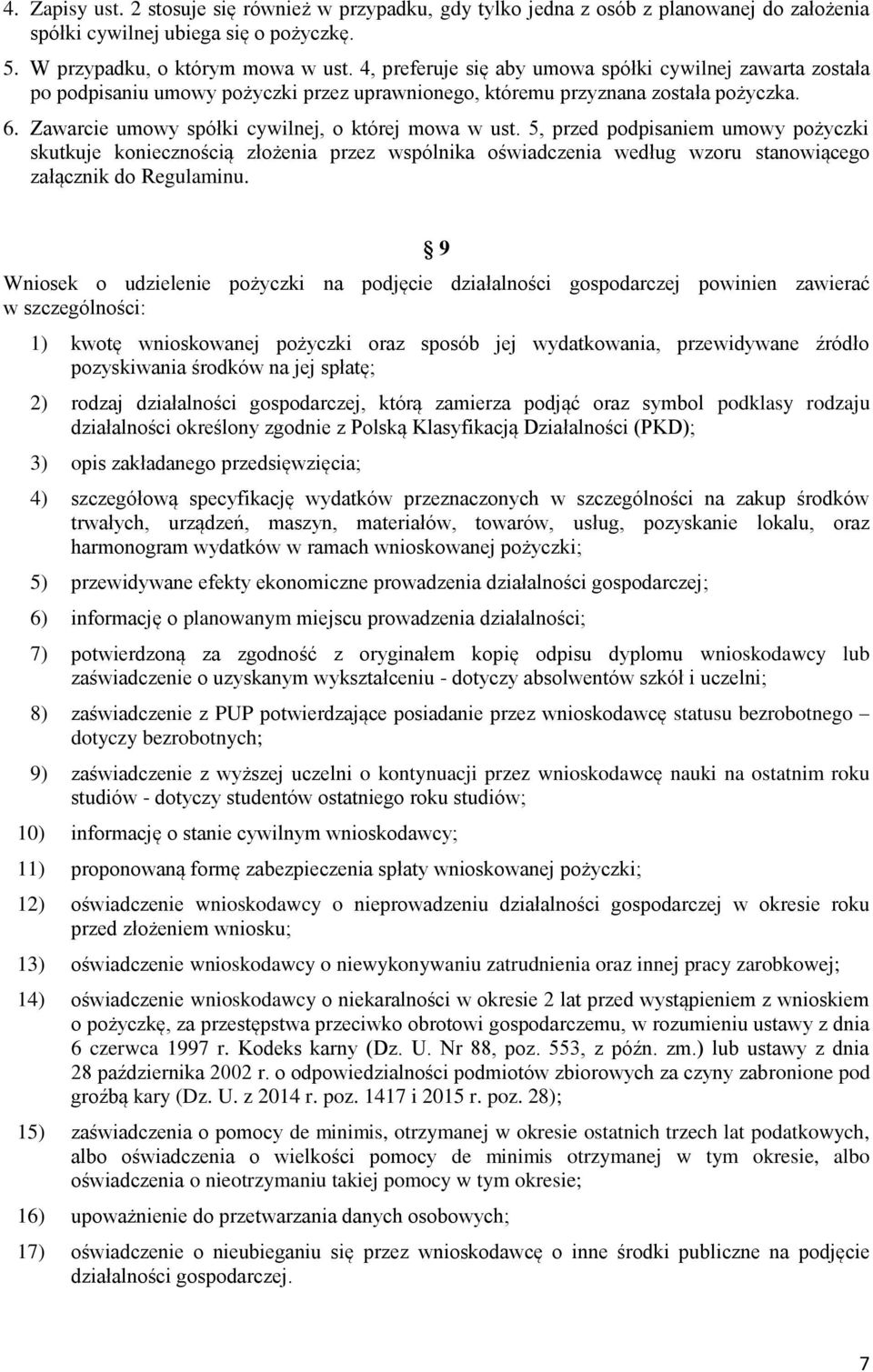 5, przed podpisaniem umowy pożyczki skutkuje koniecznością złożenia przez wspólnika oświadczenia według wzoru stanowiącego załącznik do Regulaminu.