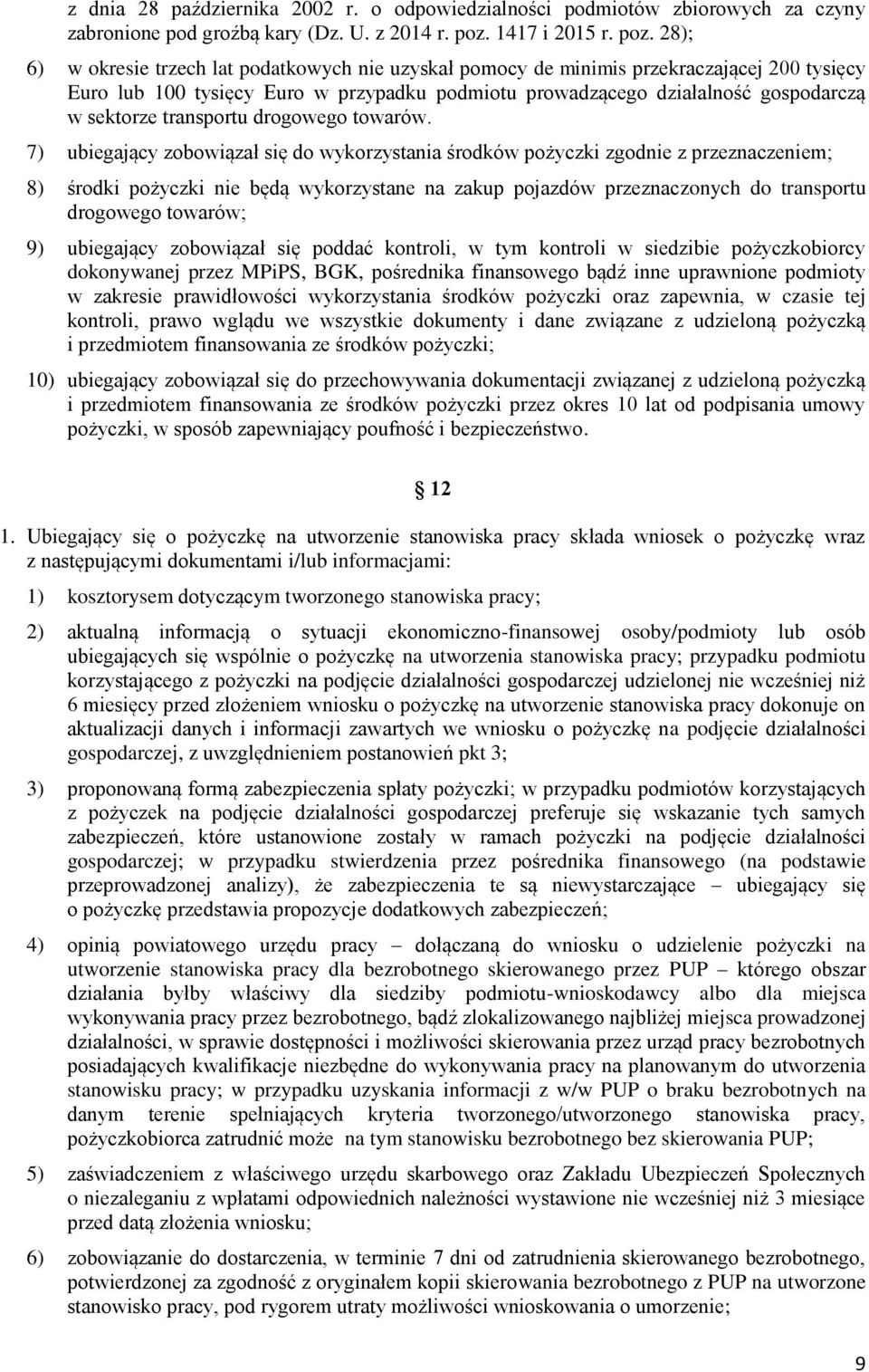 28); 6) w okresie trzech lat podatkowych nie uzyskał pomocy de minimis przekraczającej 200 tysięcy Euro lub 100 tysięcy Euro w przypadku podmiotu prowadzącego działalność gospodarczą w sektorze