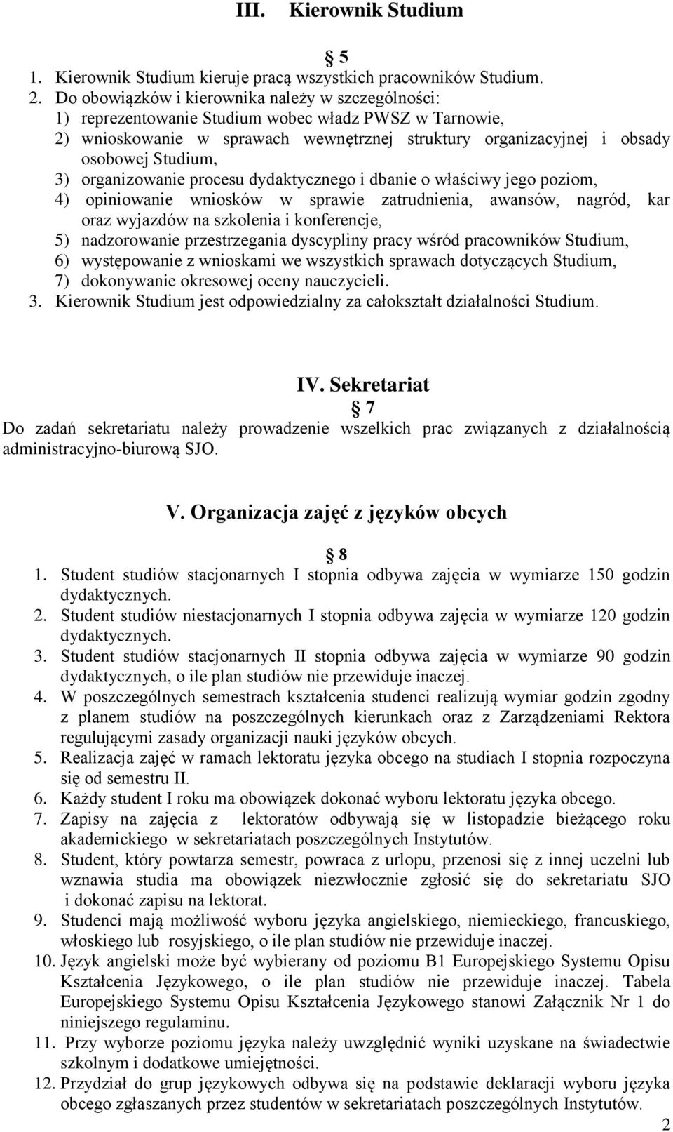 3) organizowanie procesu dydaktycznego i dbanie o właściwy jego poziom, 4) opiniowanie wniosków w sprawie zatrudnienia, awansów, nagród, kar oraz wyjazdów na szkolenia i konferencje, 5) nadzorowanie