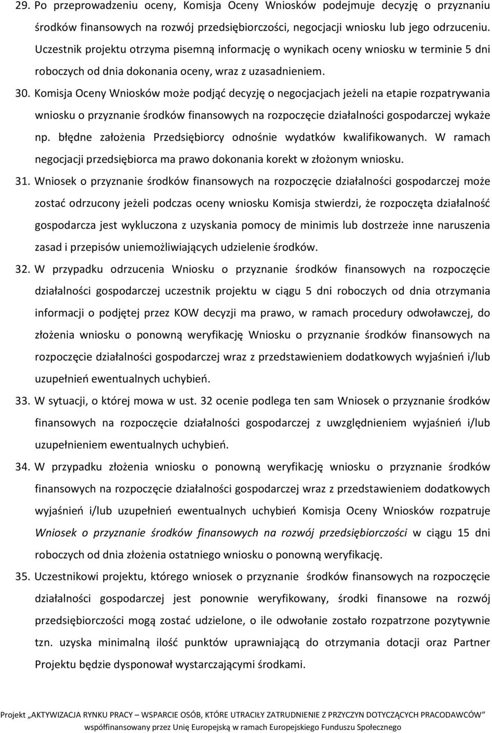 Komisja Oceny Wniosków może podjąć decyzję o negocjacjach jeżeli na etapie rozpatrywania wniosku o przyznanie środków finansowych na rozpoczęcie działalności gospodarczej wykaże np.