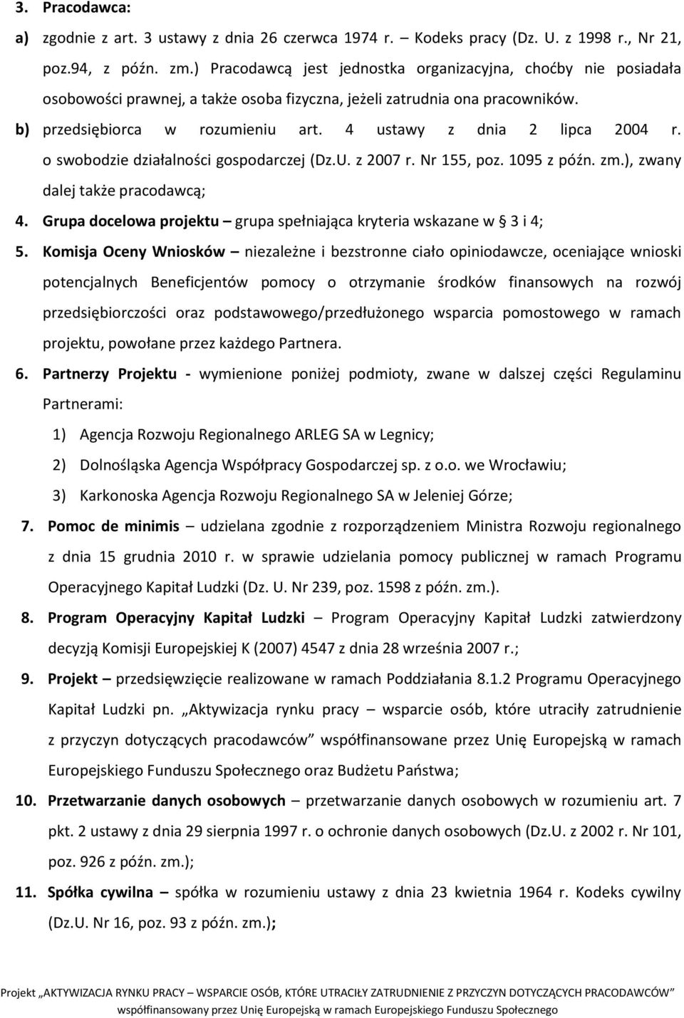 4 ustawy z dnia 2 lipca 2004 r. o swobodzie działalności gospodarczej (Dz.U. z 2007 r. Nr 155, poz. 1095 z późn. zm.), zwany dalej także pracodawcą; 4.