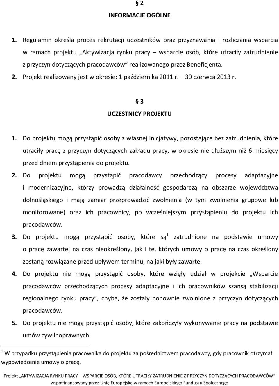 pracodawców realizowanego przez Beneficjenta. 2. Projekt realizowany jest w okresie: 1 października 2011 r. 30 czerwca 2013 r. 3 UCZESTNICY PROJEKTU 1.