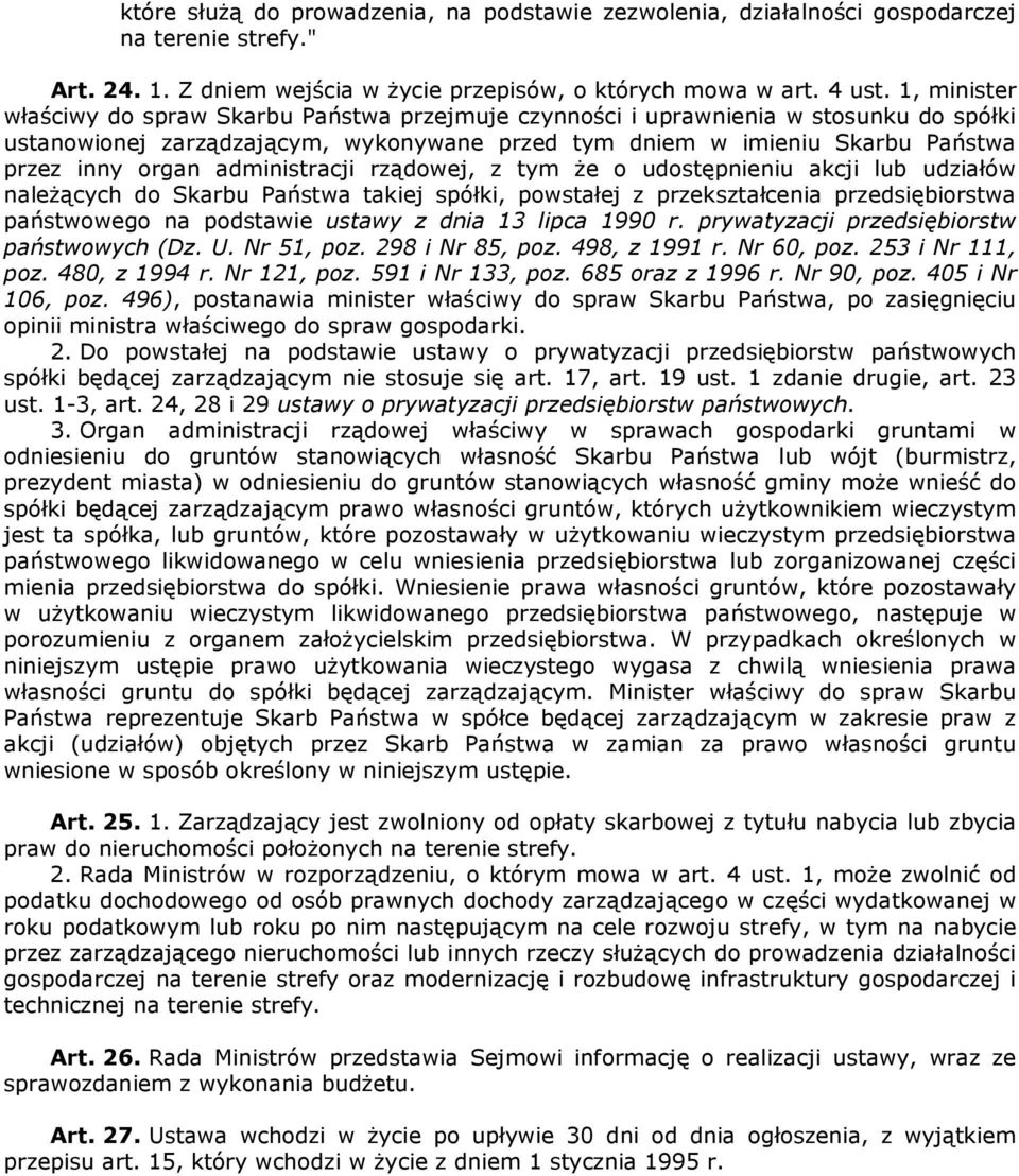 administracji rządowej, z tym że o udostępnieniu akcji lub udziałów należących do Skarbu Państwa takiej spółki, powstałej z przekształcenia przedsiębiorstwa państwowego na podstawie ustawy z dnia 13