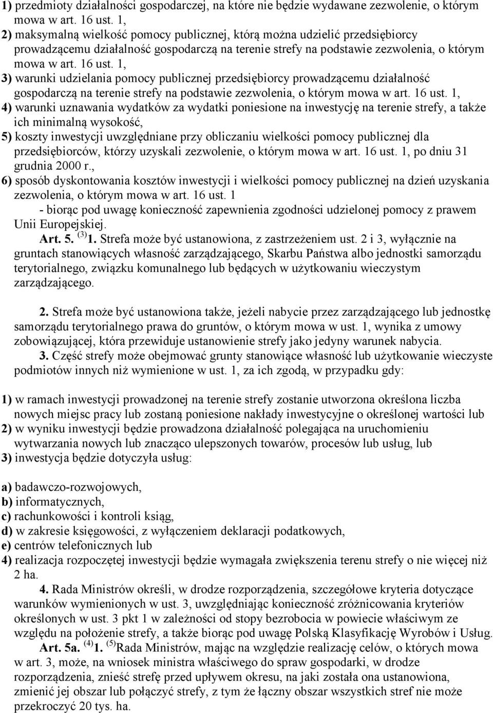 1, 3) warunki udzielania pomocy publicznej przedsiębiorcy prowadzącemu działalność gospodarczą na terenie strefy na podstawie zezwolenia, o którym mowa w art. 16 ust.