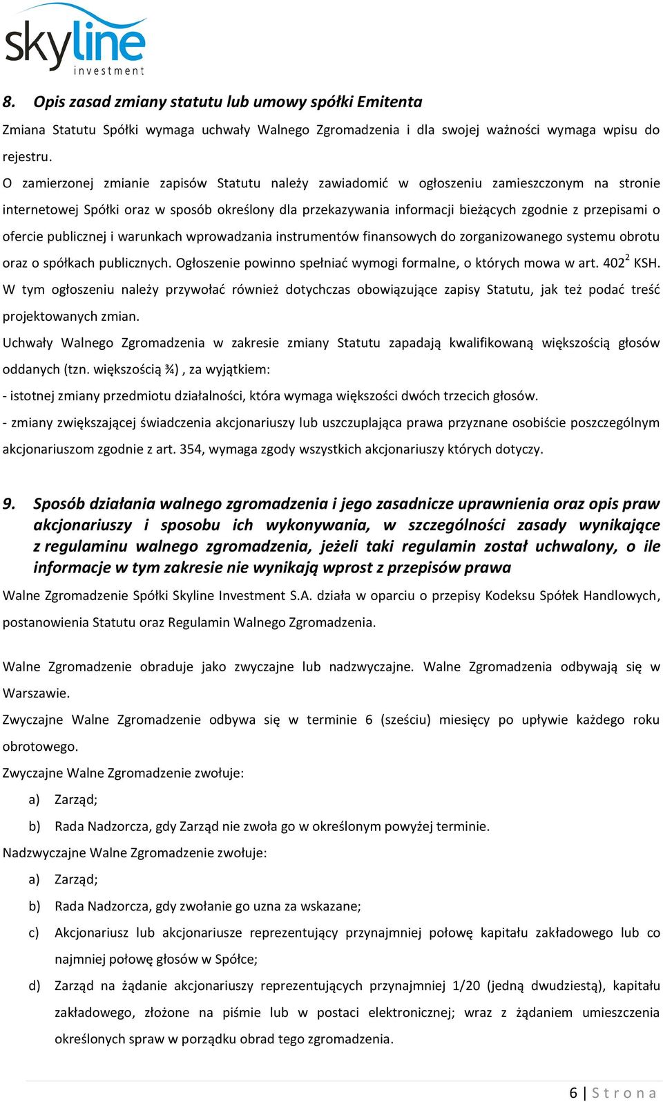 ofercie publicznej i warunkach wprowadzania instrumentów finansowych do zorganizowanego systemu obrotu oraz o spółkach publicznych. Ogłoszenie powinno spełniać wymogi formalne, o których mowa w art.