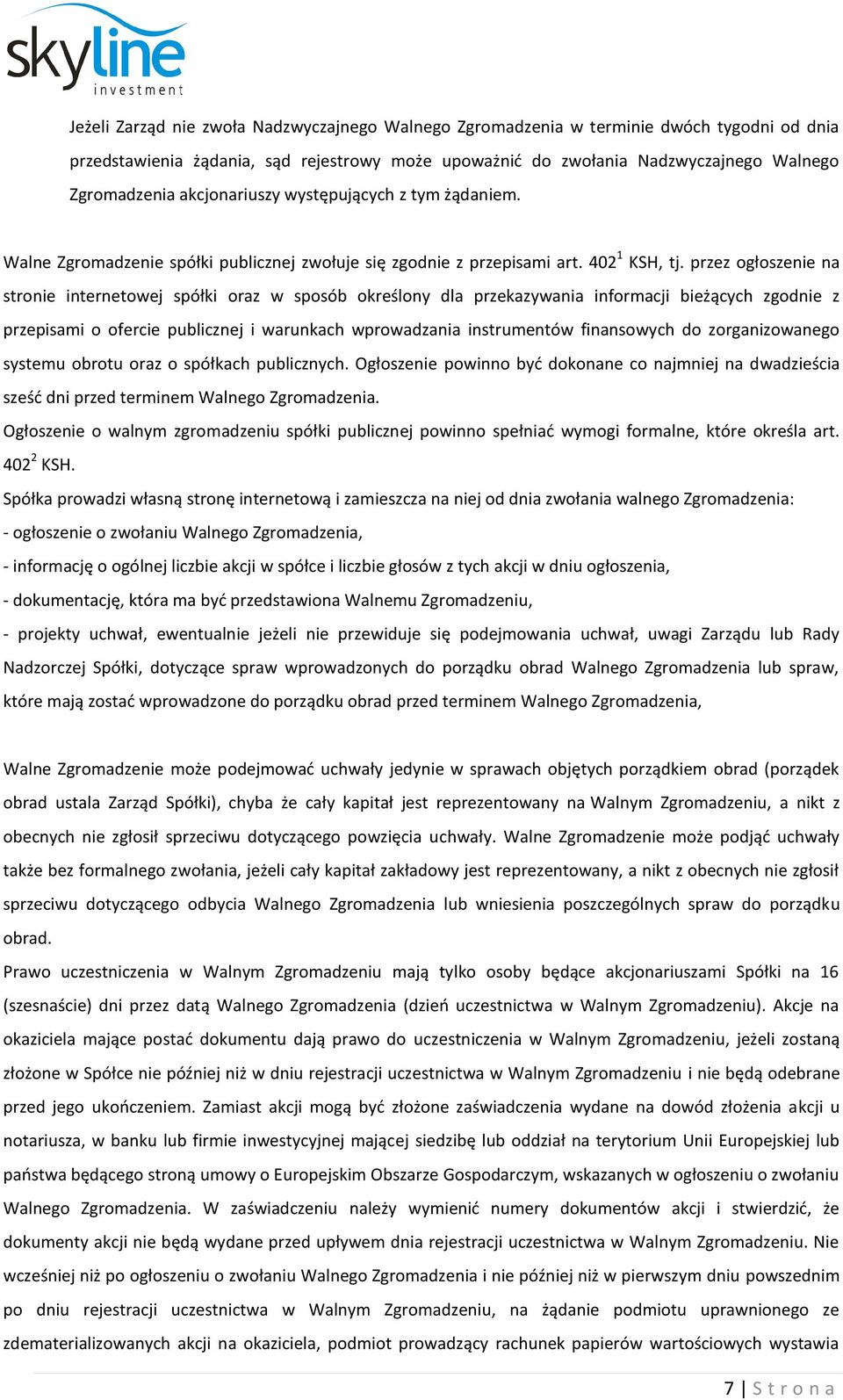 przez ogłoszenie na stronie internetowej spółki oraz w sposób określony dla przekazywania informacji bieżących zgodnie z przepisami o ofercie publicznej i warunkach wprowadzania instrumentów