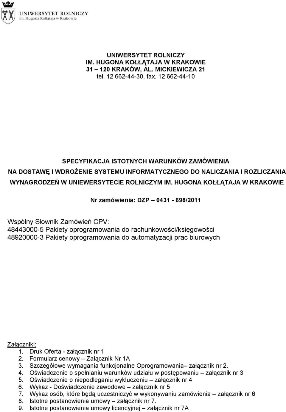 HUGONA KOŁŁĄTAJA W KRAKOWIE Nr zamówienia: DZP 0431-698/2011 Wspólny Słownik Zamówień CPV: 48443000-5 Pakiety oprogramowania do rachunkowości/księgowości 48920000-3 Pakiety oprogramowania do