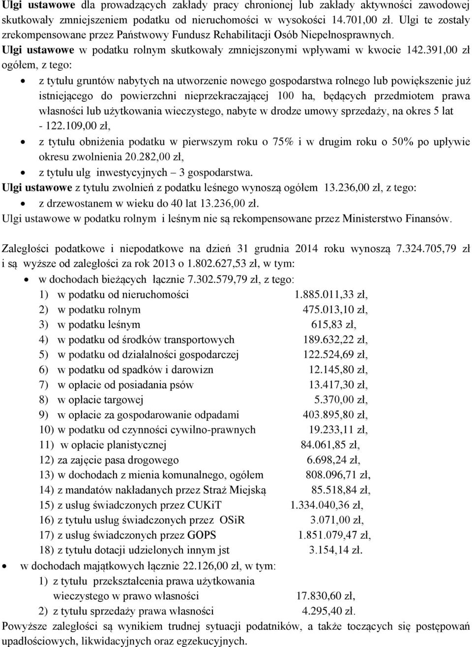 391,00 zł ogółem, z tego: z tytułu gruntów nabytych na utworzenie nowego gospodarstwa rolnego lub powiększenie już istniejącego do powierzchni nieprzekraczającej 100 ha, będących przedmiotem prawa