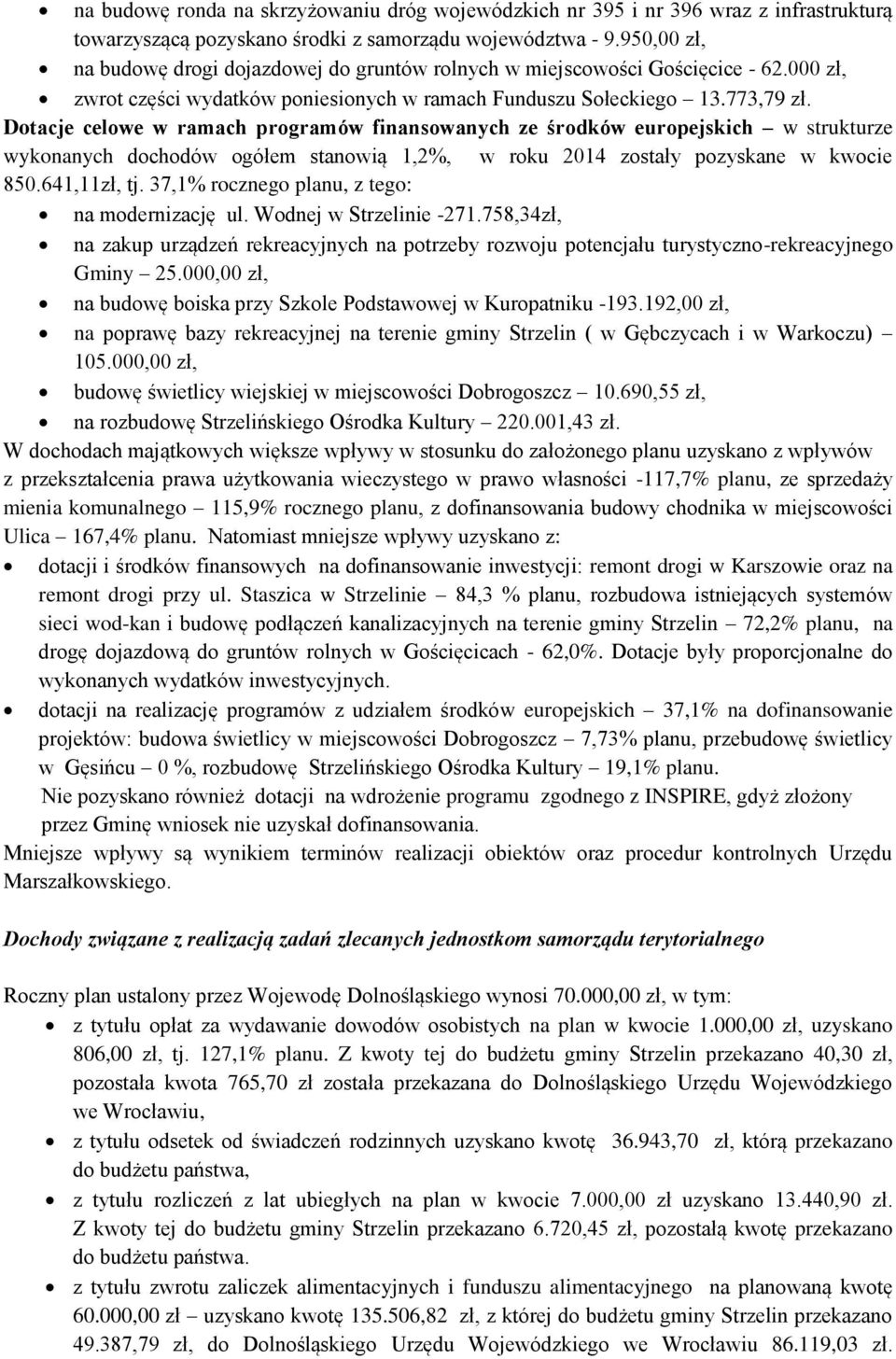 Dotacje celowe w ramach programów finansowanych ze środków europejskich w strukturze wykonanych dochodów ogółem stanowią 1,2%, w roku 2014 zostały pozyskane w kwocie 850.641,11zł, tj.