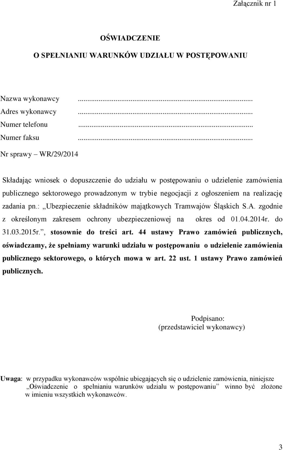 : Ubezpieczenie składników majątkowych Tramwajów Śląskich S.A. zgodnie z określonym zakresem ochrony ubezpieczeniowej na okres od 01.04.2014r. do 31.03.2015r., stosownie do treści art.