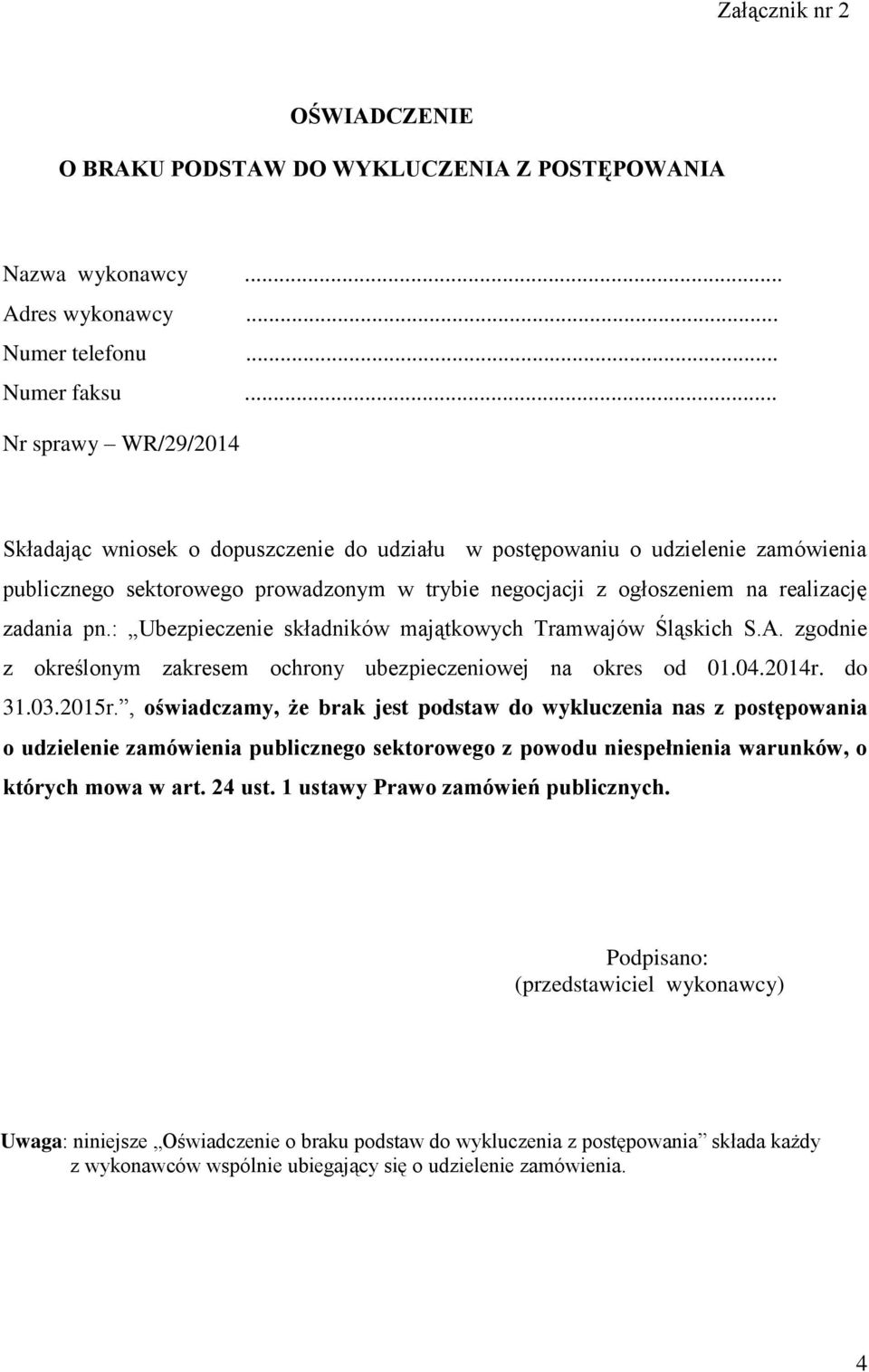 : Ubezpieczenie składników majątkowych Tramwajów Śląskich S.A. zgodnie z określonym zakresem ochrony ubezpieczeniowej na okres od 01.04.2014r. do 31.03.2015r.