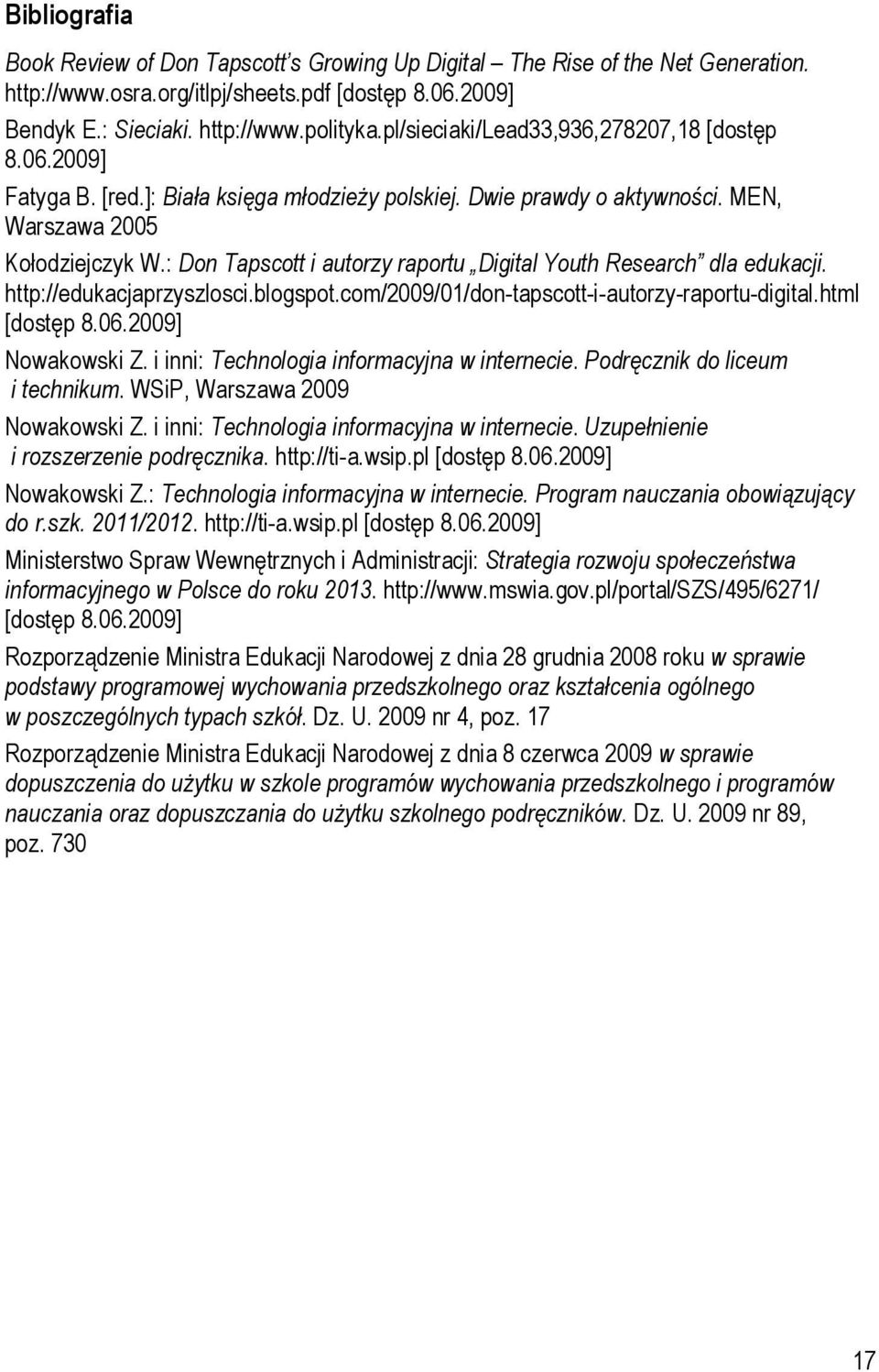 : Don Tapscott i autorzy raportu Digital Youth Research dla edukacji. http://edukacjaprzyszlosci.blogspot.com/2009/01/don-tapscott-i-autorzy-raportu-digital.html [dostęp 8.06.2009] Nowakowski Z.