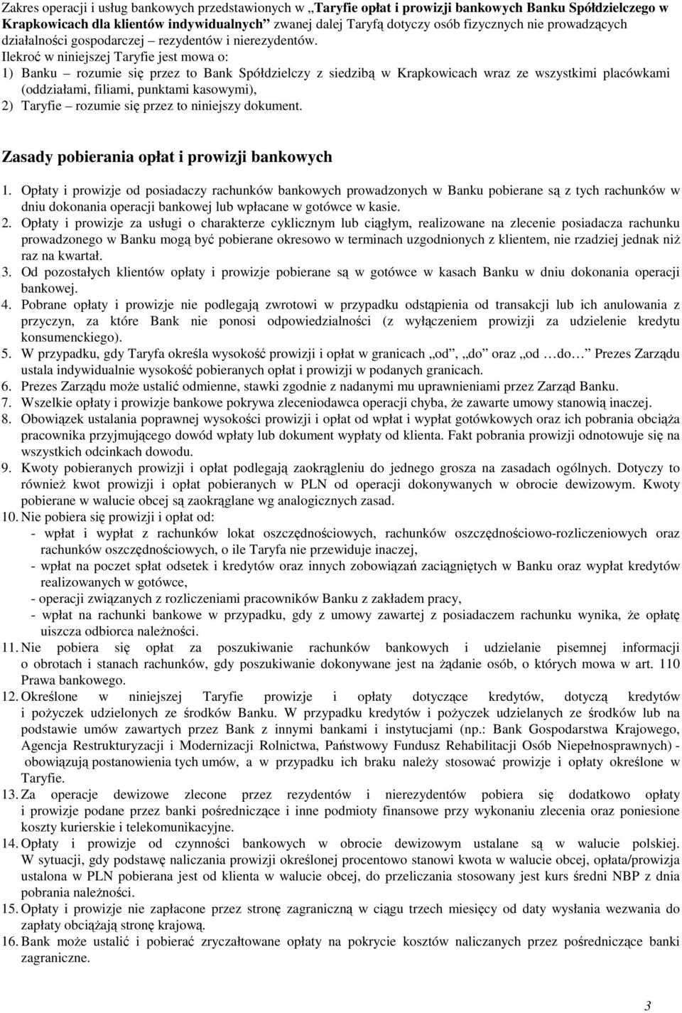 Ilekroć w niniejszej Taryfie jest mowa o: 1) Banku rozumie się przez to Bank Spółdzielczy z siedzibą w Krapkowicach wraz ze wszystkimi placówkami (oddziałami, filiami, punktami kasowymi), 2) Taryfie