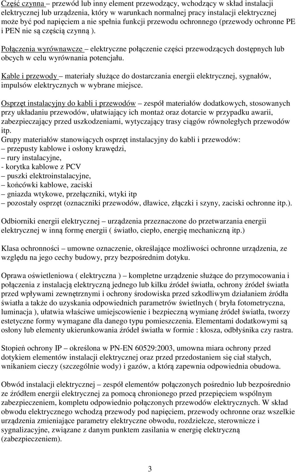 Połączenia wyrównawcze elektryczne połączenie części przewodzących dostępnych lub obcych w celu wyrównania potencjału.