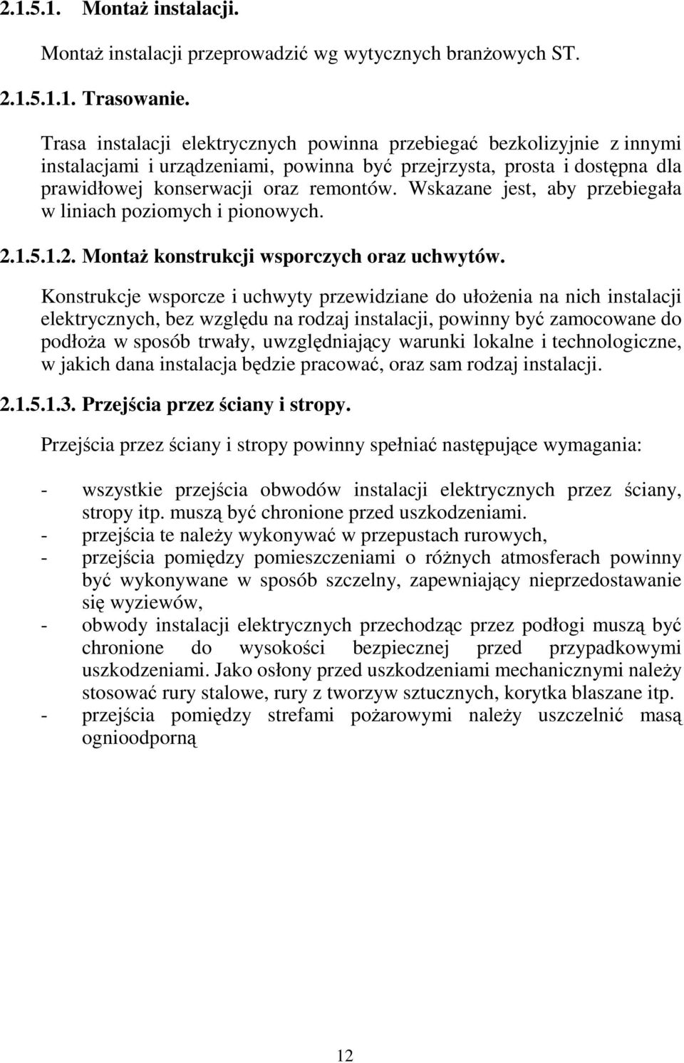 Wskazane jest, aby przebiegała w liniach poziomych i pionowych. 2.1.5.1.2. Montaż konstrukcji wsporczych oraz uchwytów.