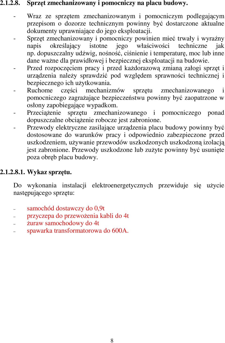 - Sprzęt zmechanizowany i pomocniczy powinien mieć trwały i wyraźny napis określający istotne jego właściwości techniczne jak np.