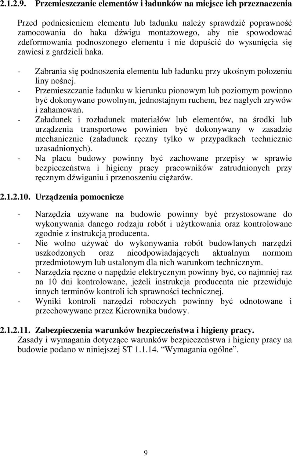 zdeformowania podnoszonego elementu i nie dopuścić do wysunięcia się zawiesi z gardzieli haka. - Zabrania się podnoszenia elementu lub ładunku przy ukośnym położeniu liny nośnej.