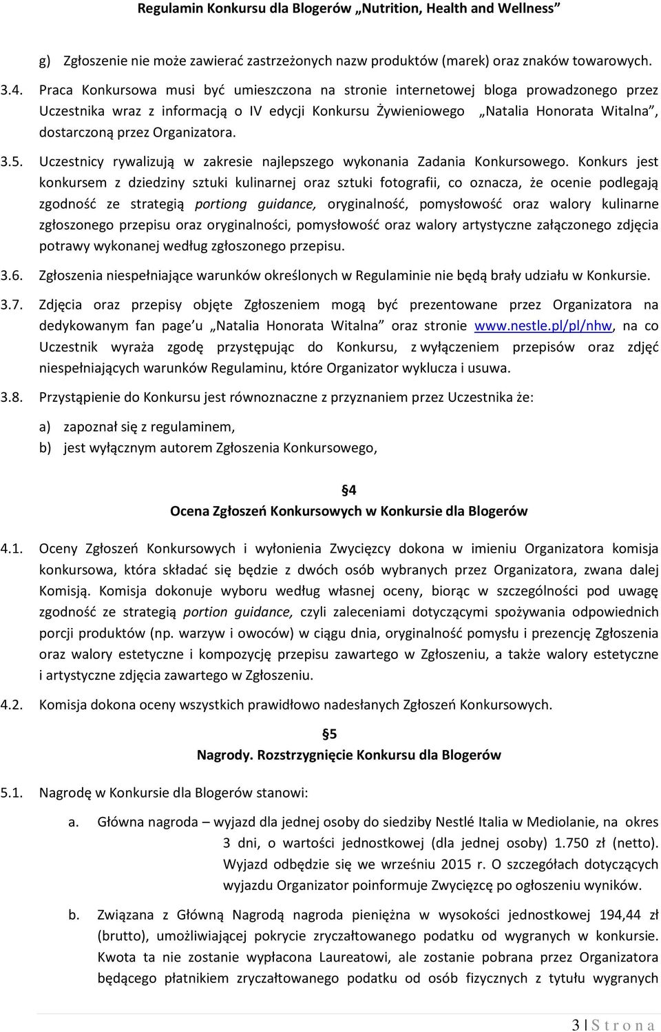 Organizatora. 3.5. Uczestnicy rywalizują w zakresie najlepszego wykonania Zadania Konkursowego.