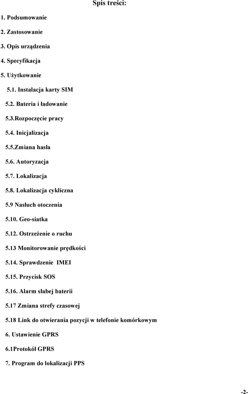 Geo-siatka 5.12. Ostrzeżenie o ruchu 5.13 Monitorowanie prędkości 5.14. Sprawdzenie IMEI 5.15. Przycisk SOS 5.16. Alarm słabej baterii 5.