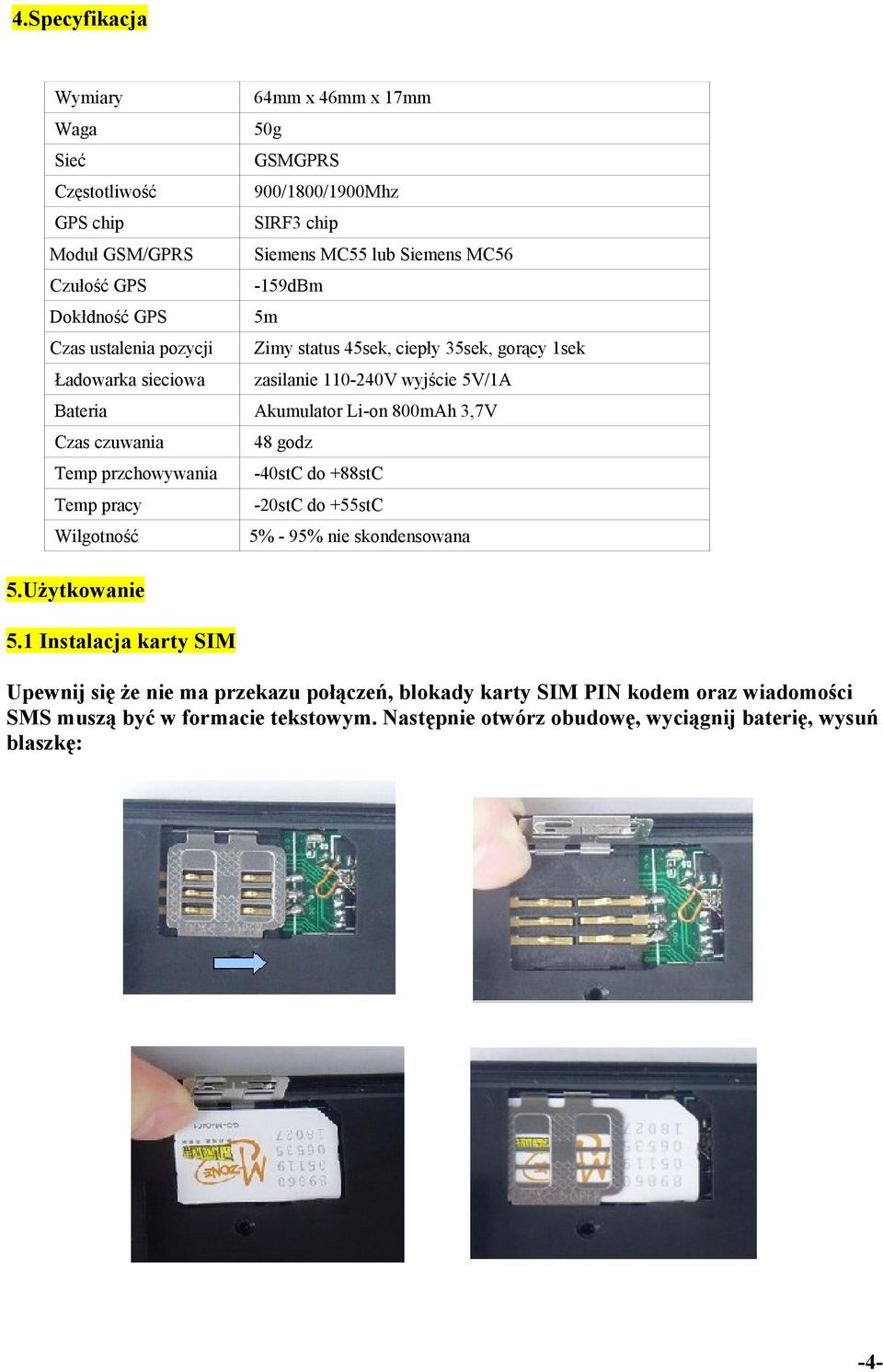 3,7V Czas czuwania 48 godz Temp przchowywania -40stC do +88stC Temp pracy Wilgotność 5.Użytkowanie 5.