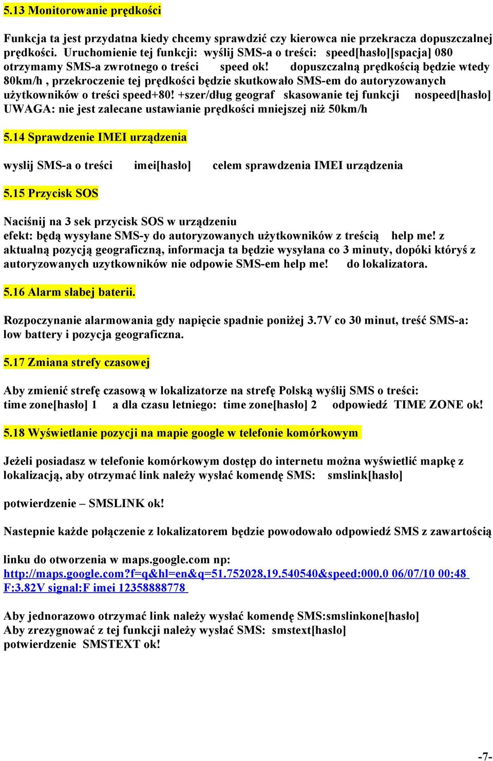 dopuszczalną prędkością będzie wtedy 80km/h, przekroczenie tej prędkości będzie skutkowało SMS-em do autoryzowanych użytkowników o treści speed+80!