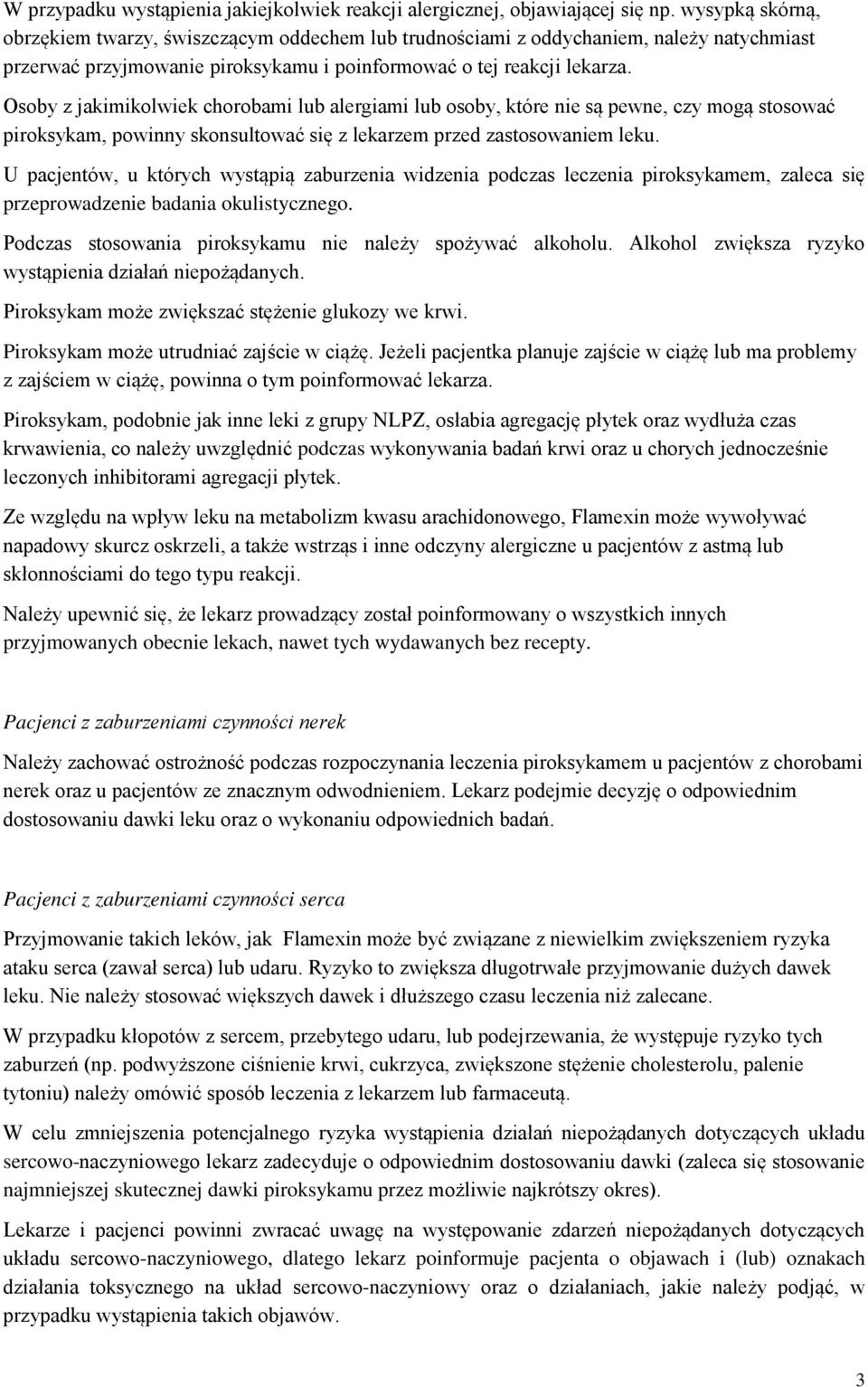 Osoby z jakimikolwiek chorobami lub alergiami lub osoby, które nie są pewne, czy mogą stosować piroksykam, powinny skonsultować się z lekarzem przed zastosowaniem leku.