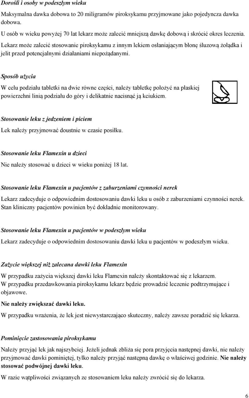 Lekarz może zalecić stosowanie piroksykamu z innym lekiem osłaniającym błonę śluzową żołądka i jelit przed potencjalnymi działaniami niepożądanymi.