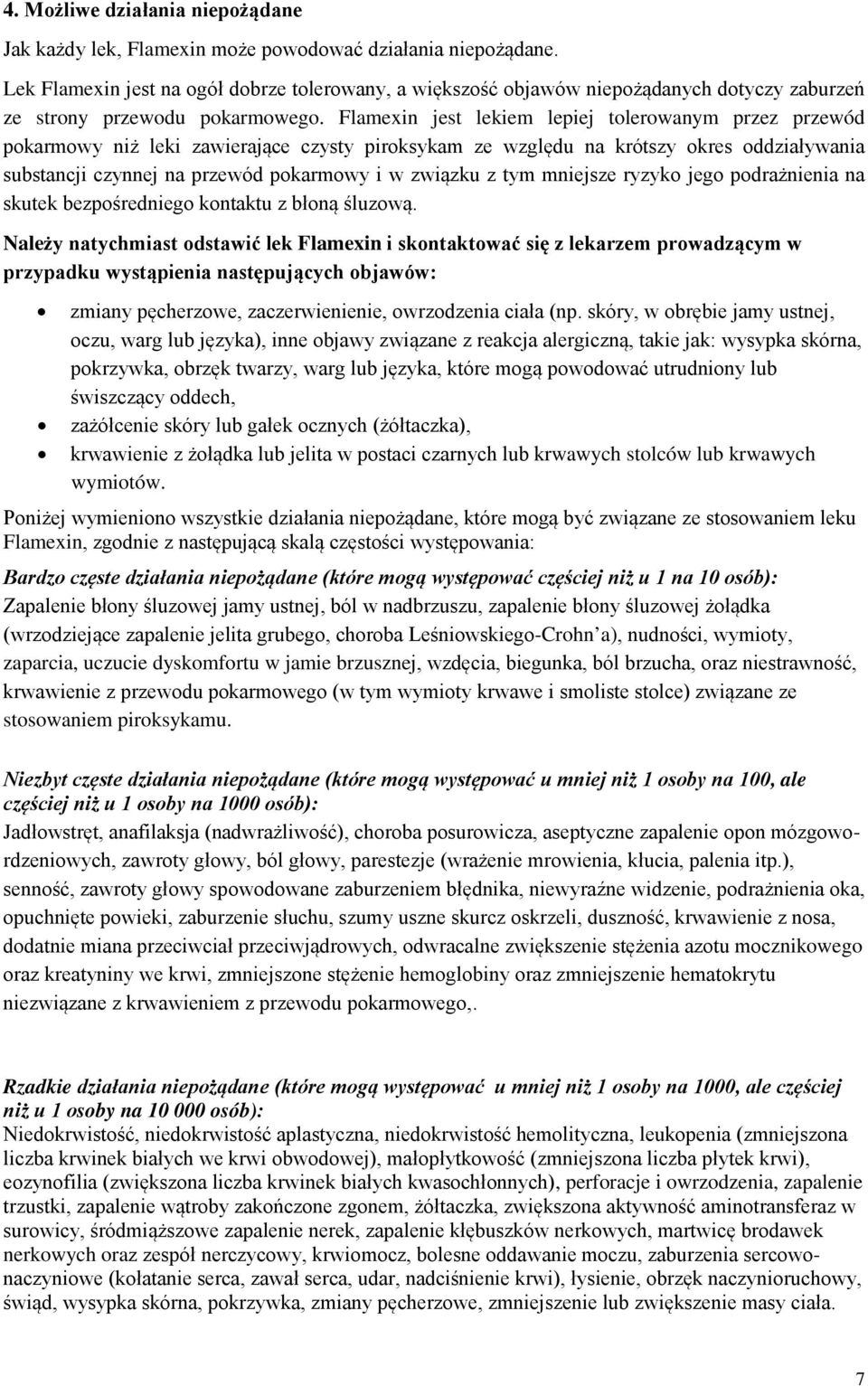 Flamexin jest lekiem lepiej tolerowanym przez przewód pokarmowy niż leki zawierające czysty piroksykam ze względu na krótszy okres oddziaływania substancji czynnej na przewód pokarmowy i w związku z