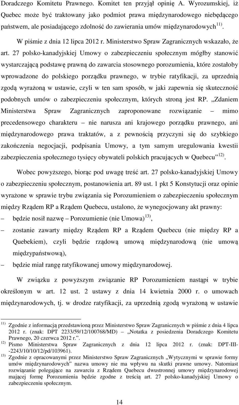 W piśmie z dnia 12 lipca 2012 r. Ministerstwo Spraw Zagranicznych wskazało, że art.