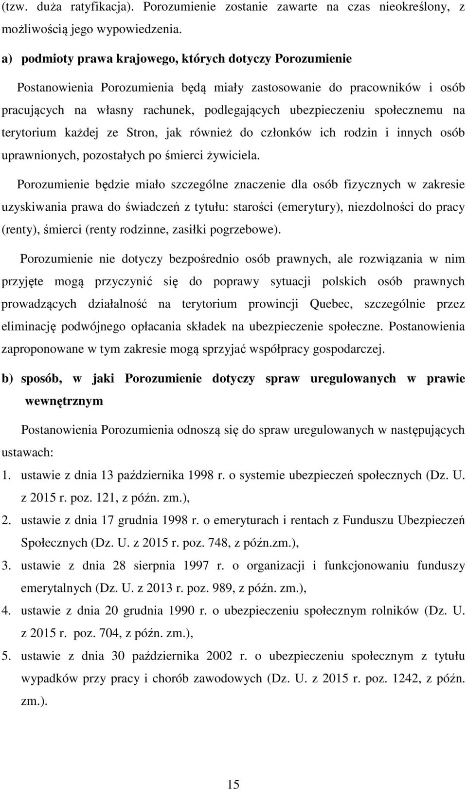 społecznemu na terytorium każdej ze Stron, jak również do członków ich rodzin i innych osób uprawnionych, pozostałych po śmierci żywiciela.