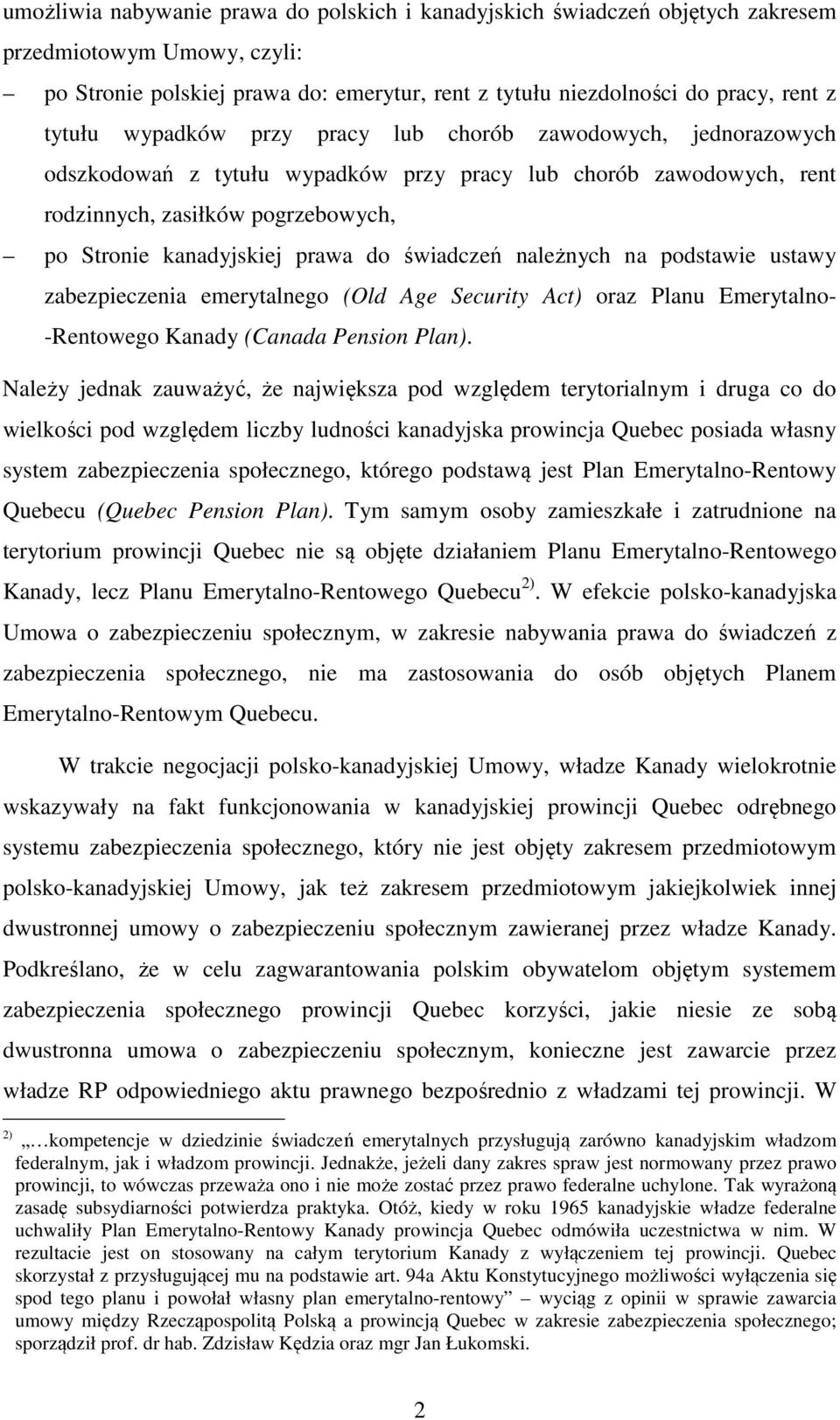 świadczeń należnych na podstawie ustawy zabezpieczenia emerytalnego (Old Age Security Act) oraz Planu Emerytalno- -Rentowego Kanady (Canada Pension Plan).