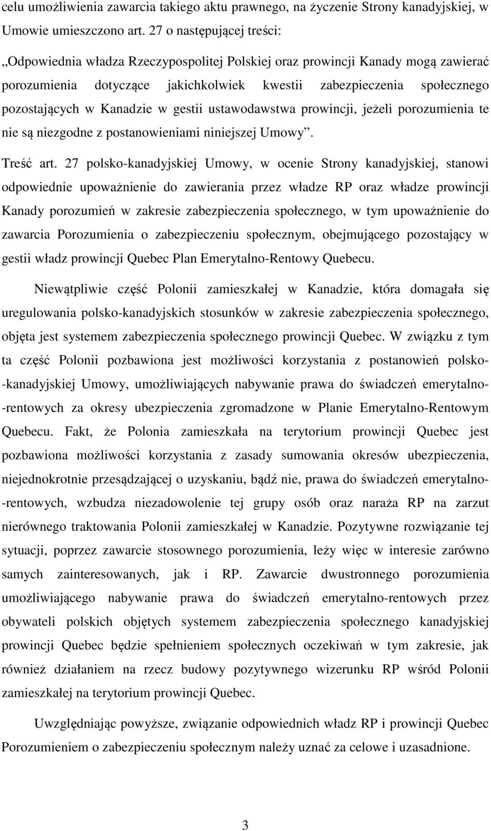 Kanadzie w gestii ustawodawstwa prowincji, jeżeli porozumienia te nie są niezgodne z postanowieniami niniejszej Umowy. Treść art.