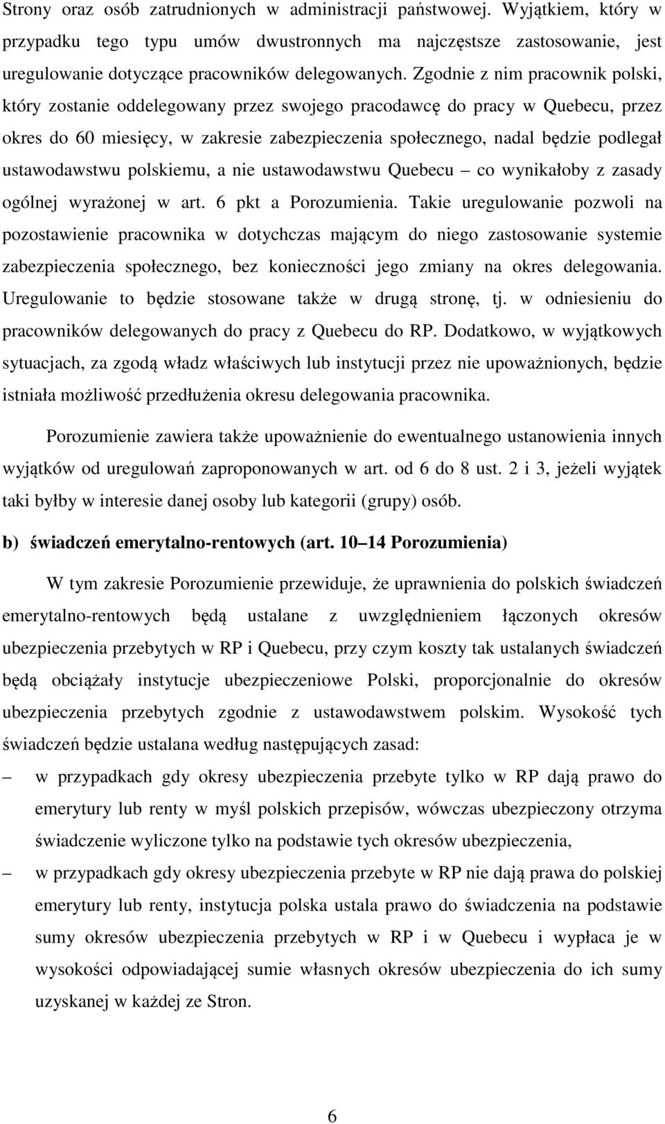 ustawodawstwu polskiemu, a nie ustawodawstwu Quebecu co wynikałoby z zasady ogólnej wyrażonej w art. 6 pkt a Porozumienia.