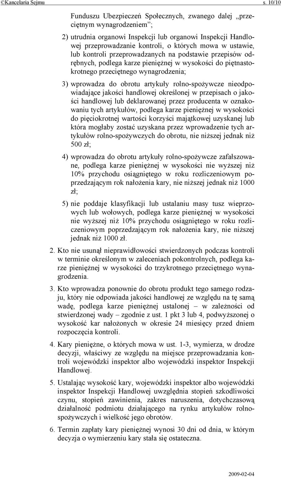 lub kontroli przeprowadzanych na podstawie przepisów odrębnych, podlega karze pieniężnej w wysokości do piętnastokrotnego przeciętnego wynagrodzenia; 3) wprowadza do obrotu artykuły rolno-spożywcze