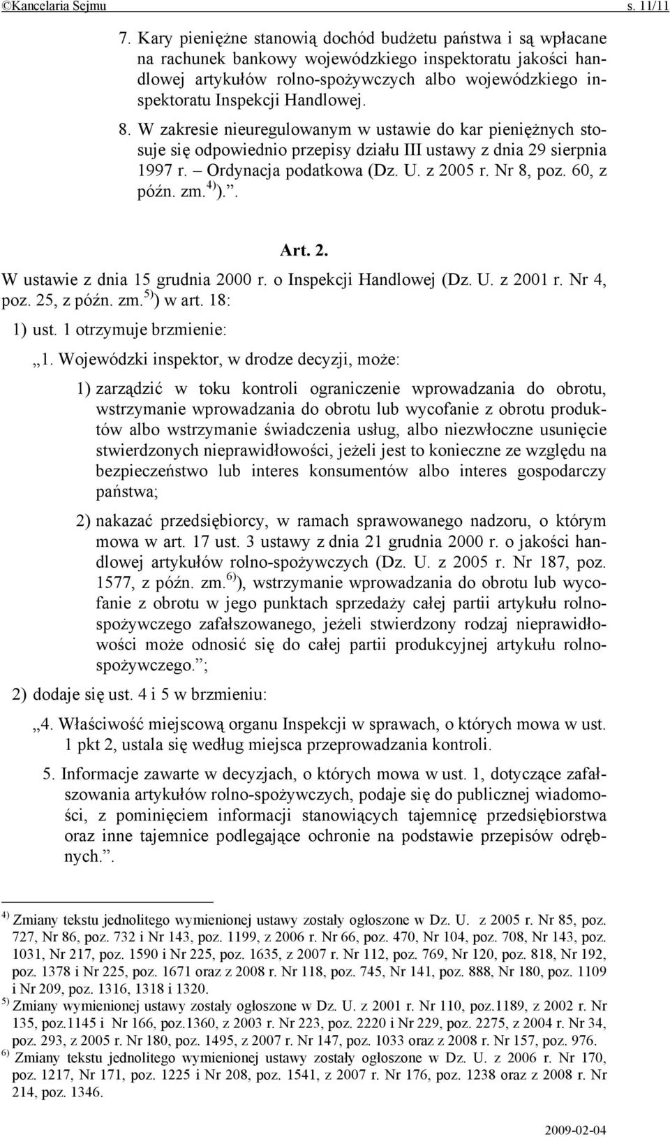 Handlowej. 8. W zakresie nieuregulowanym w ustawie do kar pieniężnych stosuje się odpowiednio przepisy działu III ustawy z dnia 29 sierpnia 1997 r. Ordynacja podatkowa (Dz. U. z 2005 r. Nr 8, poz.