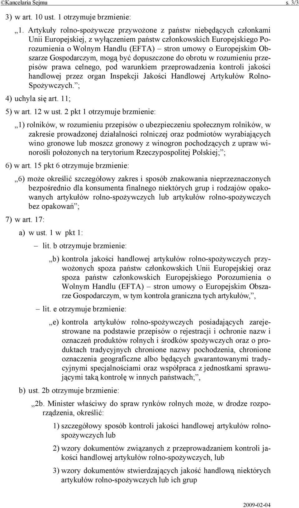 Obszarze Gospodarczym, mogą być dopuszczone do obrotu w rozumieniu przepisów prawa celnego, pod warunkiem przeprowadzenia kontroli jakości handlowej przez organ Inspekcji Jakości Handlowej Artykułów