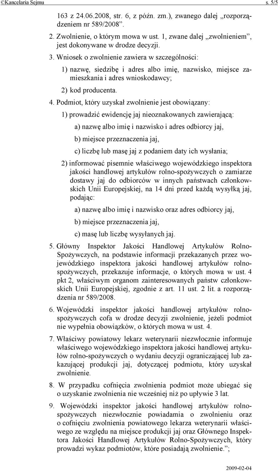 Wniosek o zwolnienie zawiera w szczególności: 1) nazwę, siedzibę i adres albo imię, nazwisko, miejsce zamieszkania i adres wnioskodawcy; 2) kod producenta. 4.