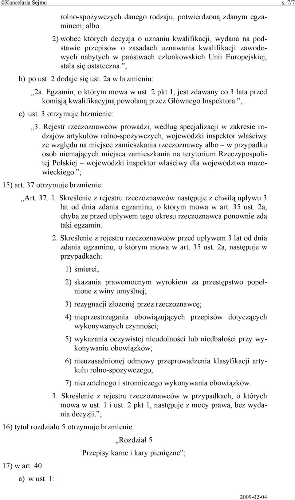 nabytych w państwach członkowskich Unii Europejskiej, stała się ostateczna., b) po ust. 2 dodaje się ust. 2a w brzmieniu: 2a. Egzamin, o którym mowa w ust.