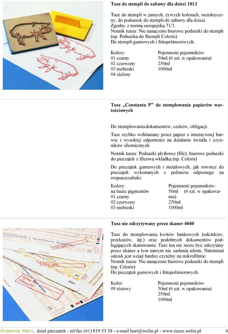 w opakowaniu) 02 czerwony 250ml 03 niebieski 1000ml Tusz Constanta P do stemplowania papierów wartościowych Do stemplowania dokumentów, czeków, obligacji.