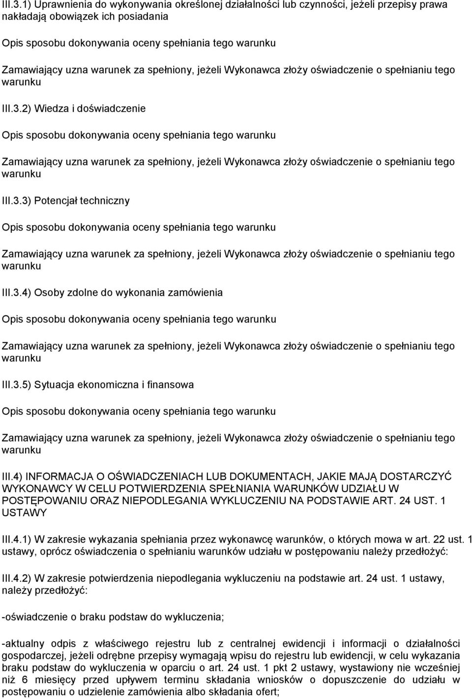 4) INFORMACJA O OŚWIADCZENIACH LUB DOKUMENTACH, JAKIE MAJĄ DOSTARCZYĆ WYKONAWCY W CELU POTWIERDZENIA SPEŁNIANIA WARUNKÓW UDZIAŁU W POSTĘPOWANIU ORAZ NIEPODLEGANIA WYKLUCZENIU NA PODSTAWIE ART. 24 UST.