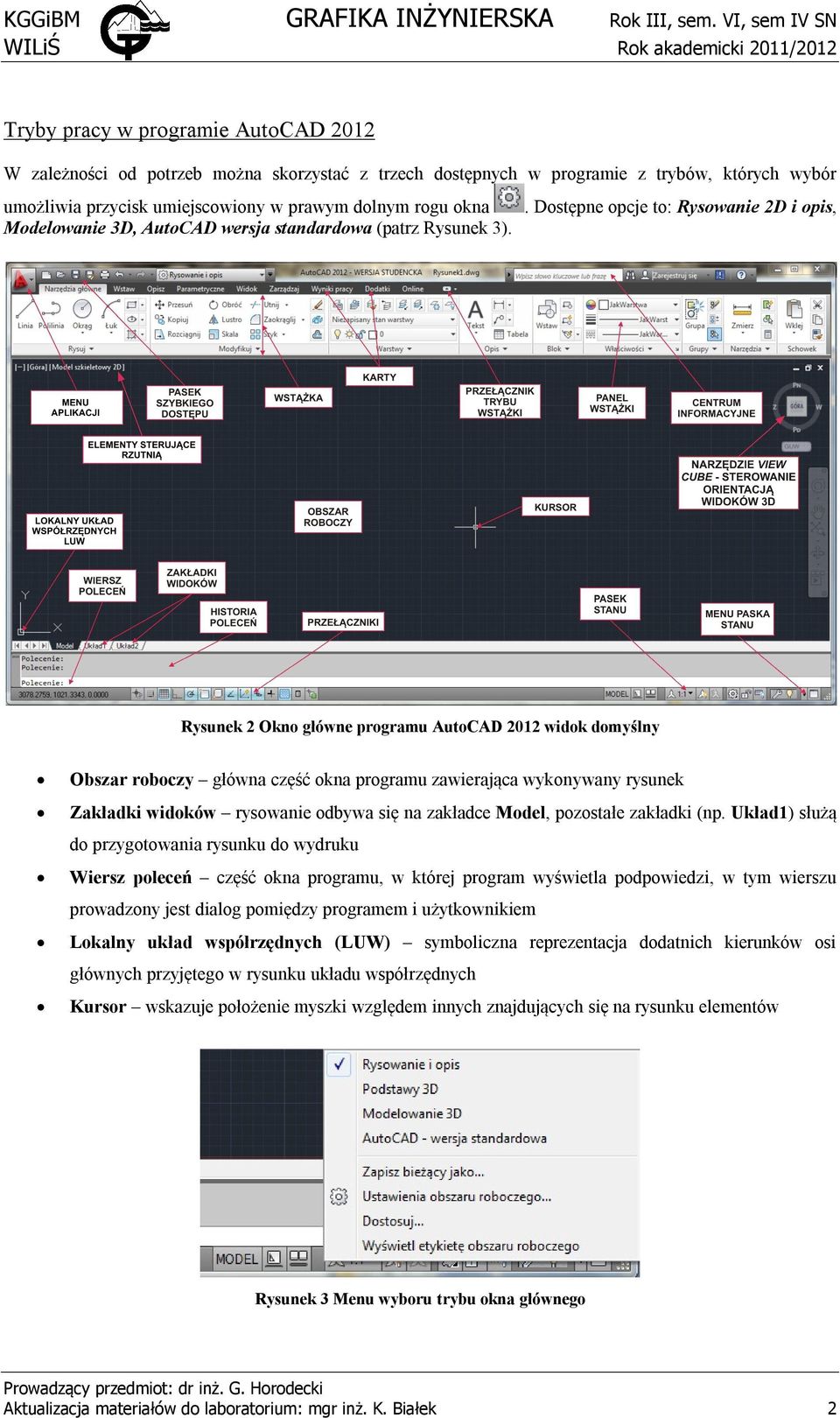 umiejscowiony w prawym dolnym rogu okna. Dostępne opcje to: Rysowanie 2D i opis, Modelowanie 3D, AutoCAD wersja standardowa (patrz Rysunek 3).