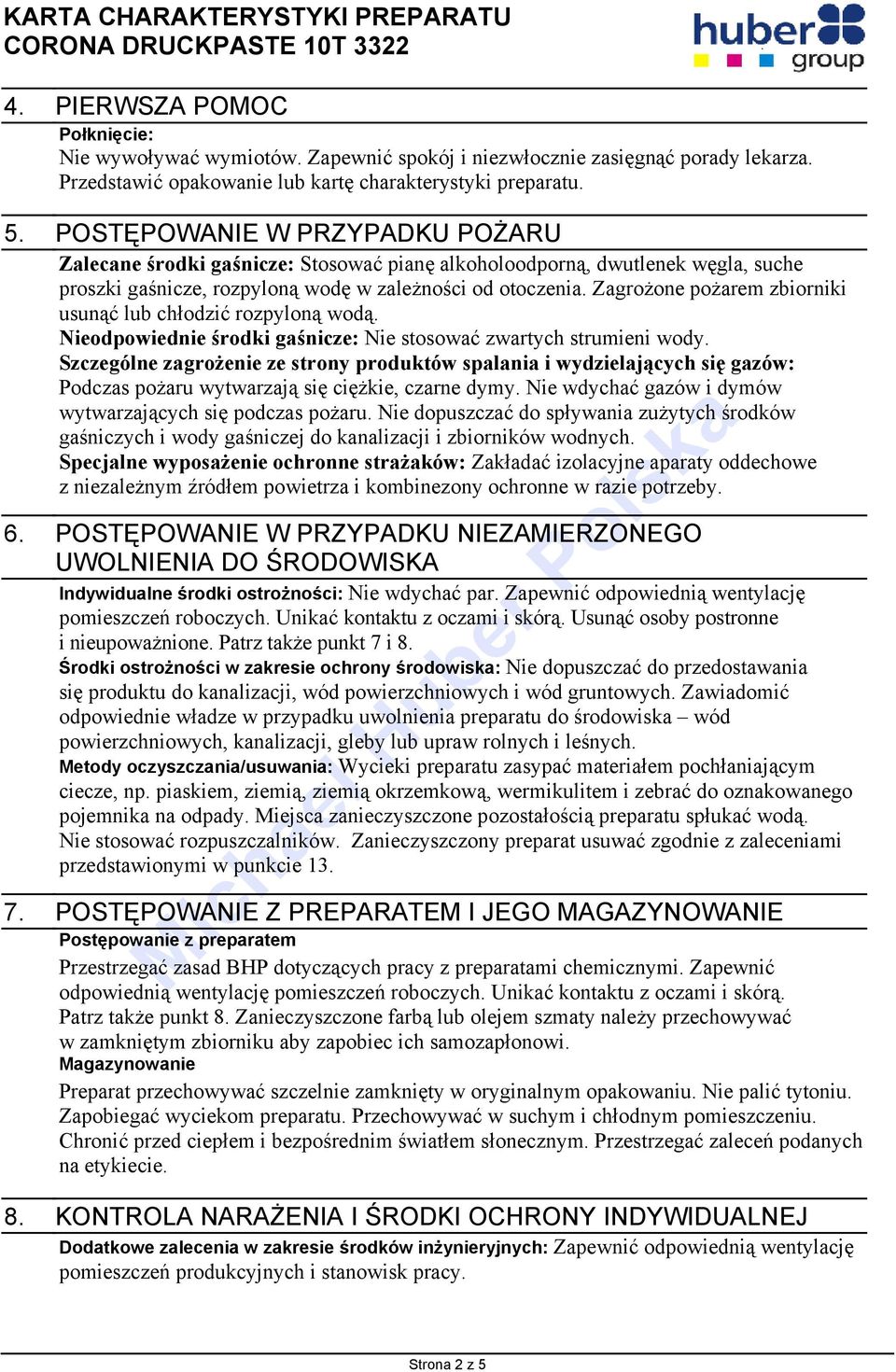 Zagrożone pożarem zbiorniki usunąć lub chłodzić rozpyloną wodą. Nieodpowiednie środki gaśnicze: Nie stosować zwartych strumieni wody.