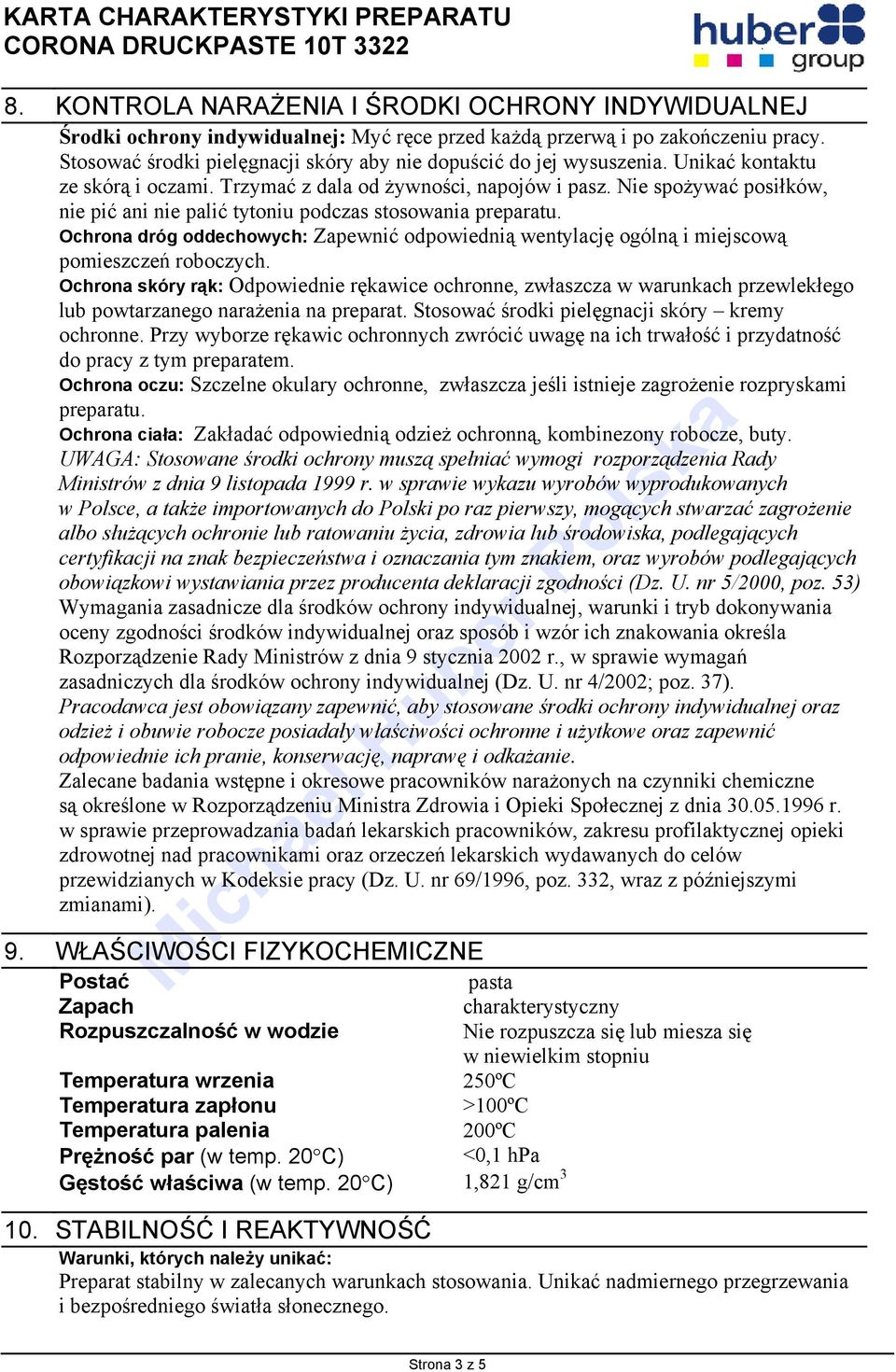 Nie spożywać posiłków, nie pić ani nie palić tytoniu podczas stosowania preparatu. Ochrona dróg oddechowych: Zapewnić odpowiednią wentylację ogólną i miejscową pomieszczeń roboczych.