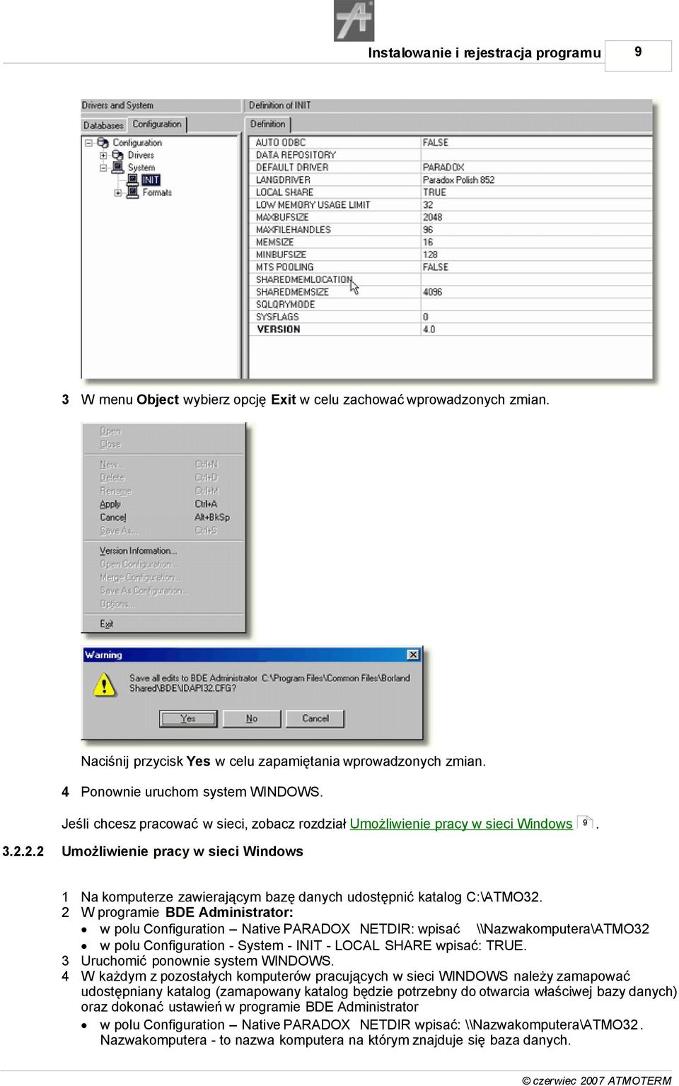 Umożliwienie pracy w sieci Windows 1 Na komputerze zawierającym bazę danych udostępnić katalog C:\ATMO32.