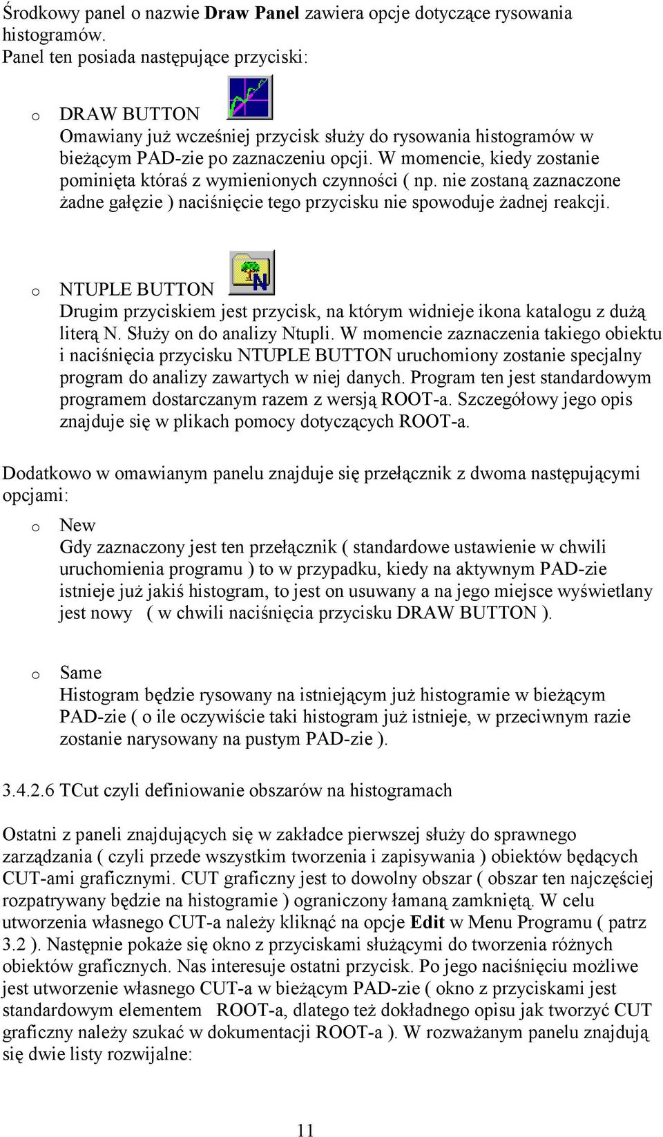 W momencie, kiedy zostanie pominięta któraś z wymienionych czynności ( np. nie zostaną zaznaczone żadne gałęzie ) naciśnięcie tego przycisku nie spowoduje żadnej reakcji.