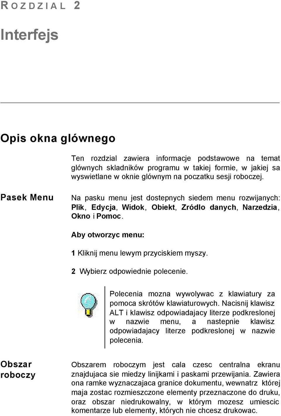 Aby otworzyc menu: 1 Kliknij menu lewym przyciskiem myszy. 2 Wybierz odpowiednie polecenie. Polecenia mozna wywolywac z klawiatury za pomoca skrótów klawiaturowych.